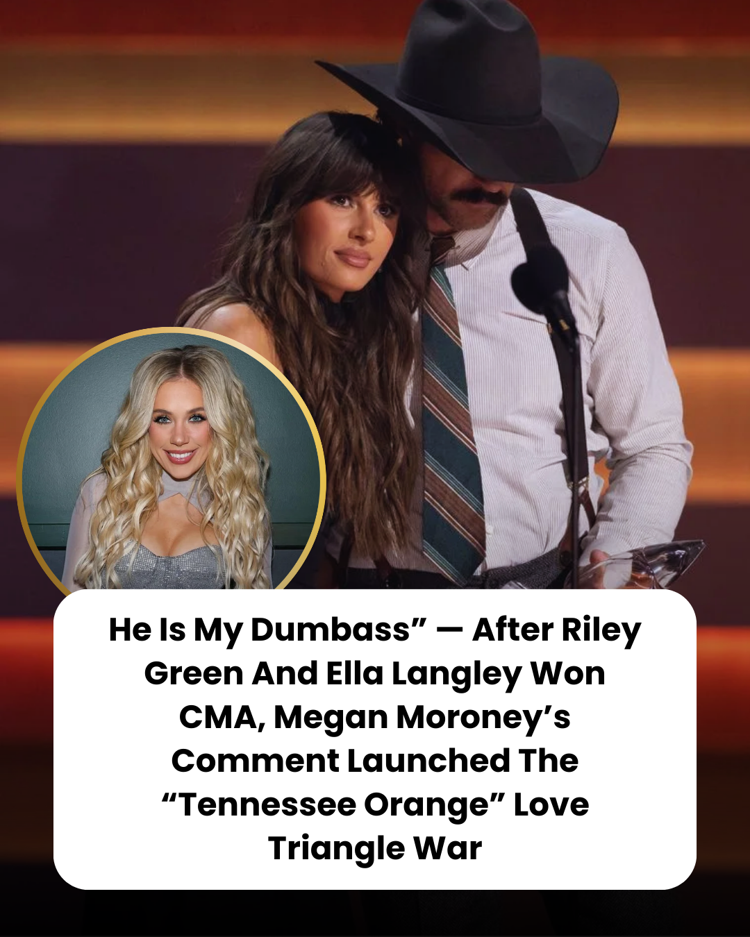He Is My Dumbass” — After Riley Green And Ella Langley Won CMA, Megan Moroney’s Comment Launched The “Tennessee Orange” Love Triangle War