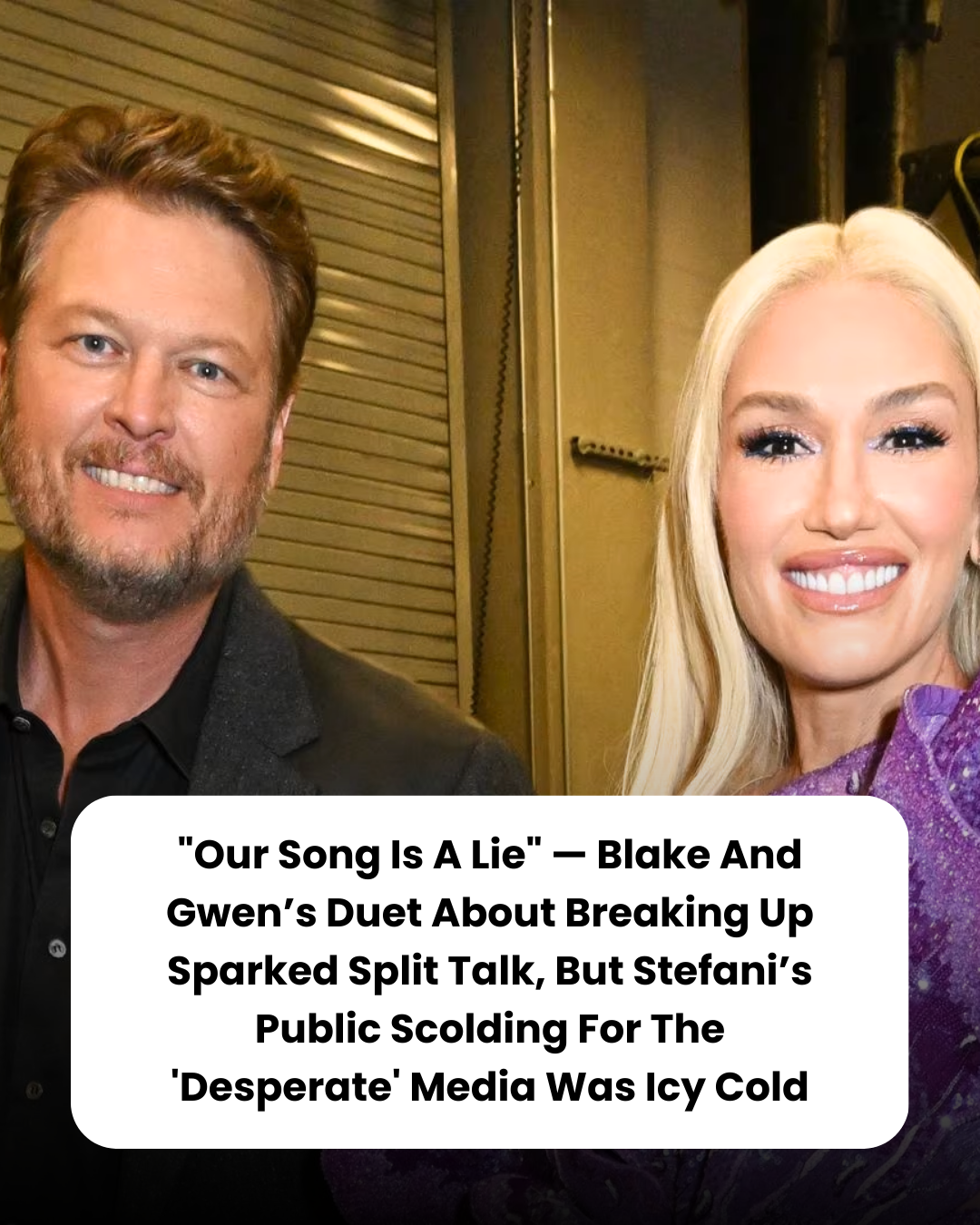 “Our Song Is A Lie” — Blake And Gwen’s Duet About Breaking Up Sparked Split Talk, But Stefani’s Public Scolding For The ‘Desperate’ Media Was Icy Cold