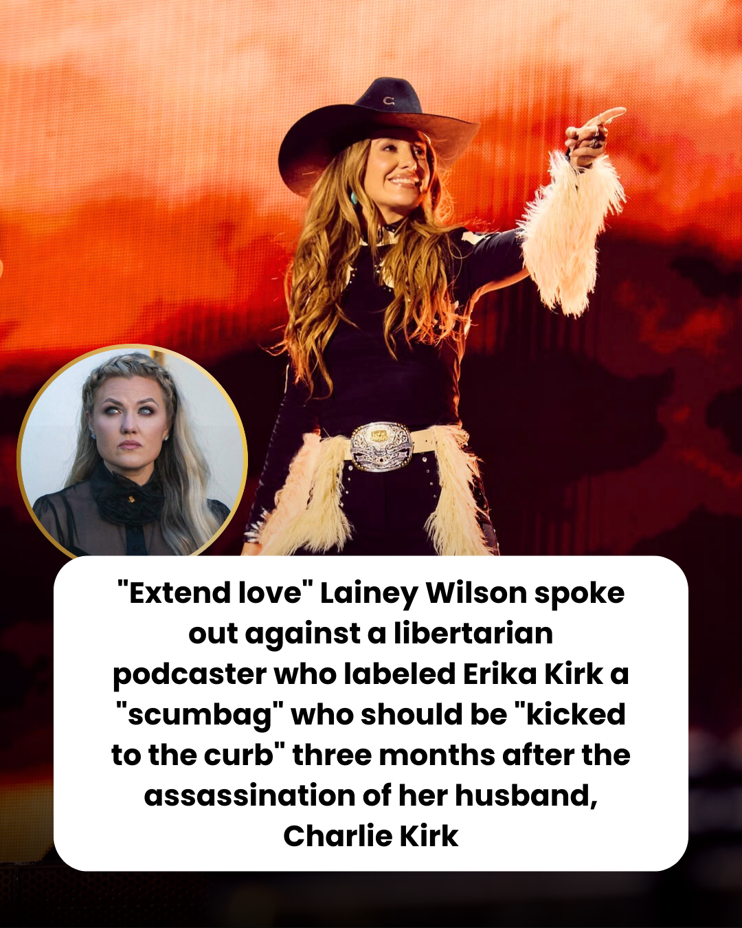 “Extend love” Lainey Wilson spoke out against a libertarian podcaster who labeled Erika Kirk a “scumbag” who should be “kicked to the curb” three months after the assassination of her husband, Charlie Kirk