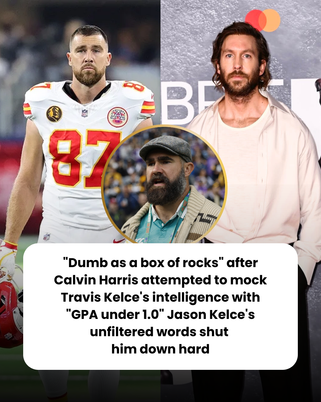 “Dumb as a box of rocks” after Calvin Harris attempted to mock Travis Kelce’s intelligence with “GPA under 1.0” Jason Kelce’s unfiltered words shut  him down hard