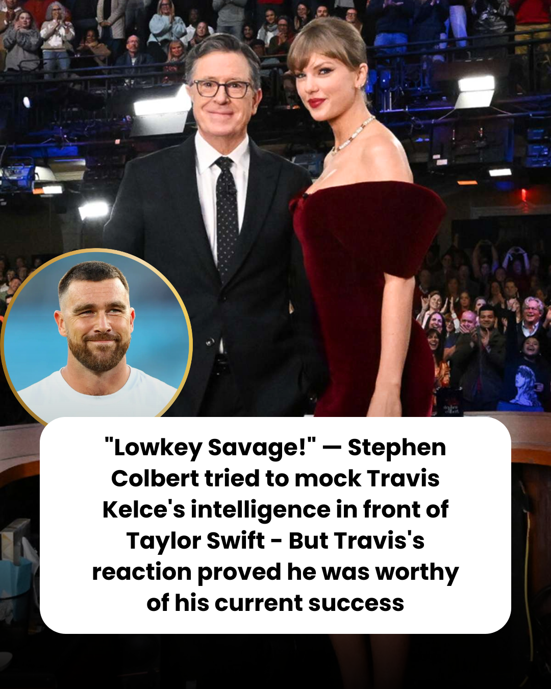 “Lowkey Savage!” — Stephen Colbert tried to mock Travis Kelce’s intelligence in front of Taylor Swift – But Travis’s reaction proved he was worthy of his current success