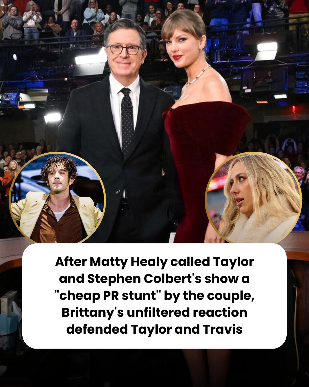 After Matty Healy called Taylor and Stephen Colbert’s show a “cheap PR stunt” by the couple, Brittany’s unfiltered reaction defended Taylor and Travis