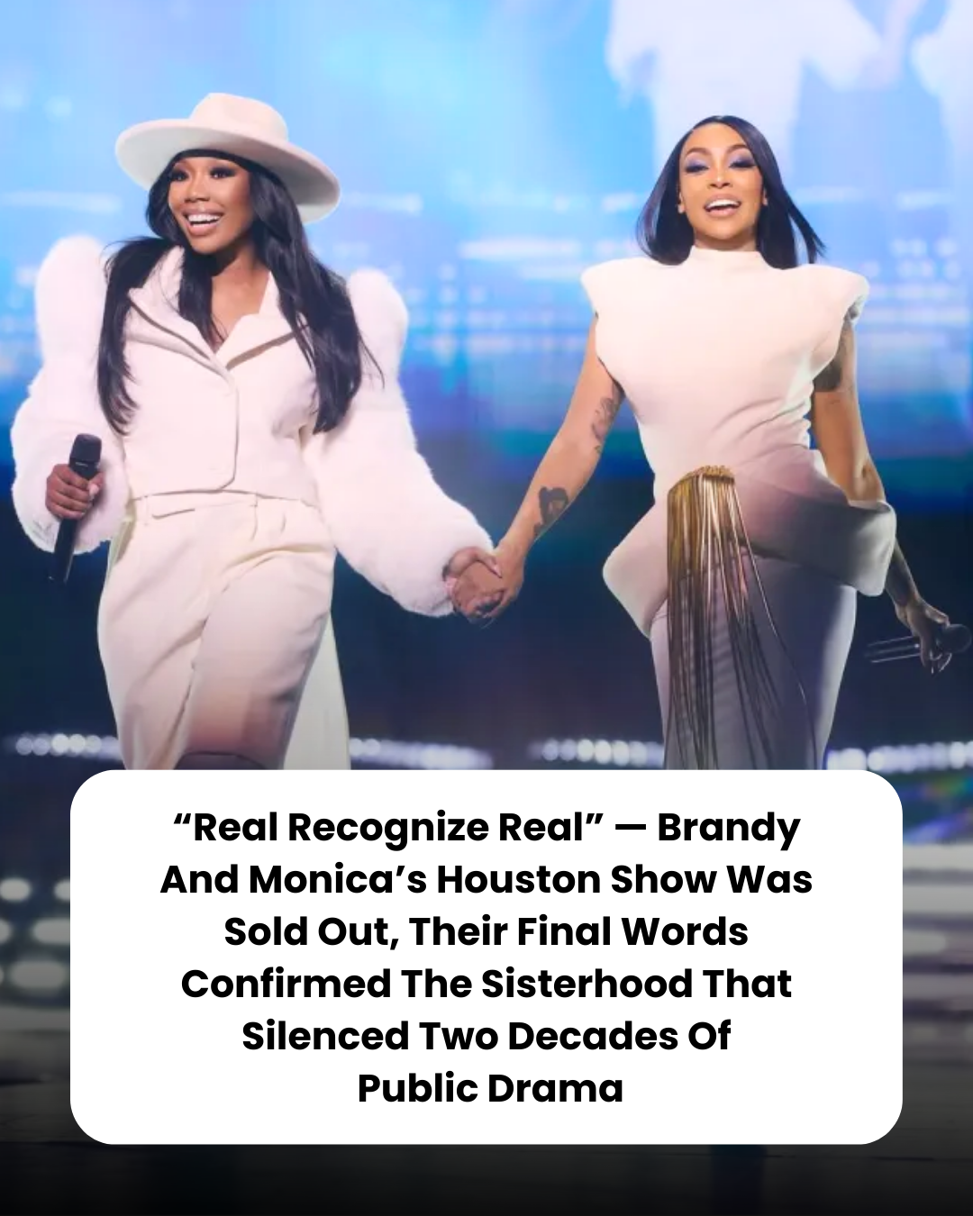 “Real Recognize Real” — Brandy And Monica’s Houston Show Was Sold Out, Their Final Words Confirmed The Sisterhood That Silenced Two Decades Of  Public Drama