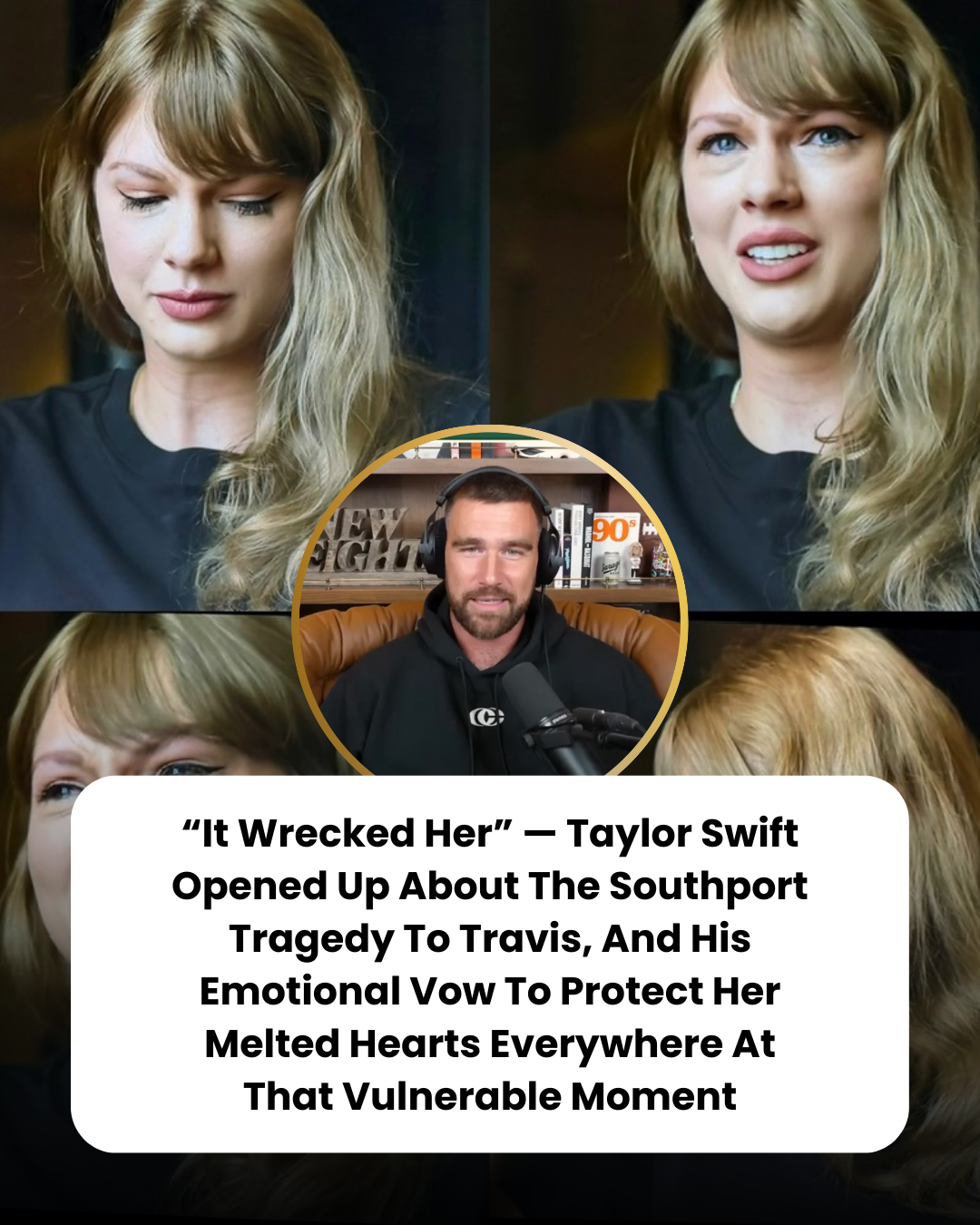 “It Wrecked Her” — Taylor Swift Opened Up About The Southport Tragedy To Travis, And His Emotional Vow To Protect Her Melted Hearts Everywhere At That Vulnerable Moment