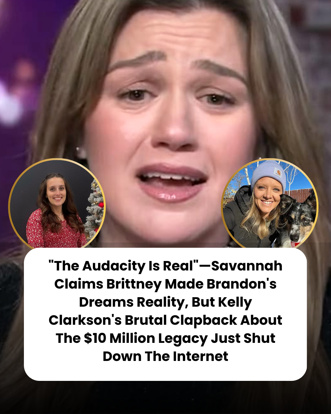 “The Audacity Is Real”—Savannah Claims Brittney Made Brandon’s Dreams Reality, But Kelly Clarkson’s Brutal Clapback About The $10 Million Legacy Just Shut Down The Internet