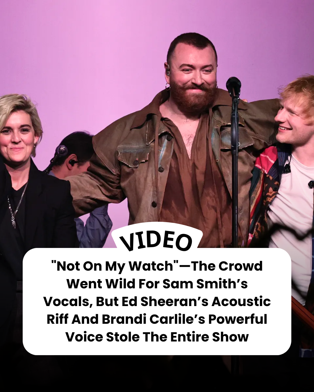“Not On My Watch”—The Crowd Went Wild For Sam Smith’s Vocals, But Ed Sheeran’s Acoustic Riff And Brandi Carlile’s Powerful Voice Stole The Entire Show