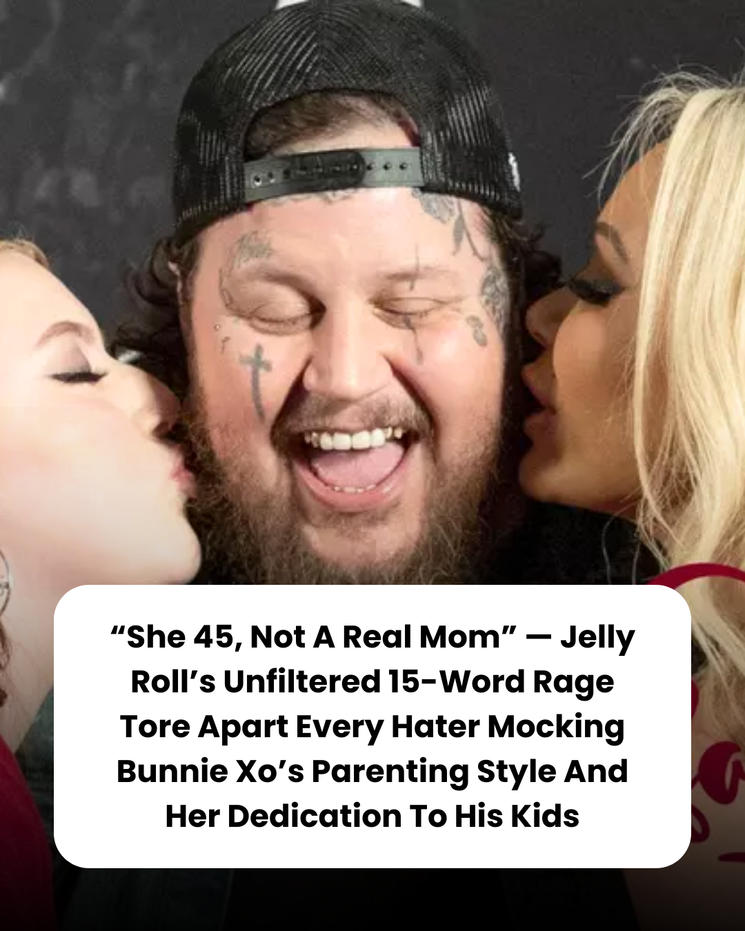 “She 45, Not A Real Mom” — Jelly Roll’s Unfiltered 15-Word Rage Tore Apart Every Hater Mocking Bunnie Xo’s Parenting Style And Her Dedication To His Kids