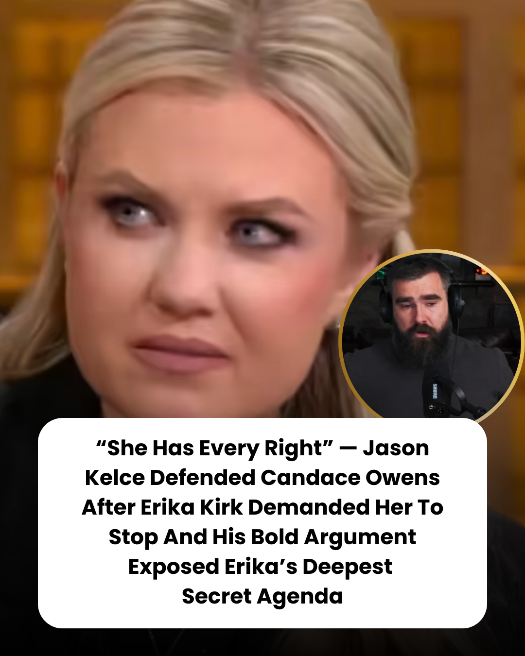 “She Has Every Right” — Jason Kelce Defended Candace Owens After Erika Kirk Demanded Her To Stop And His Bold Argument Exposed Erika’s Deepest  Secret Agenda