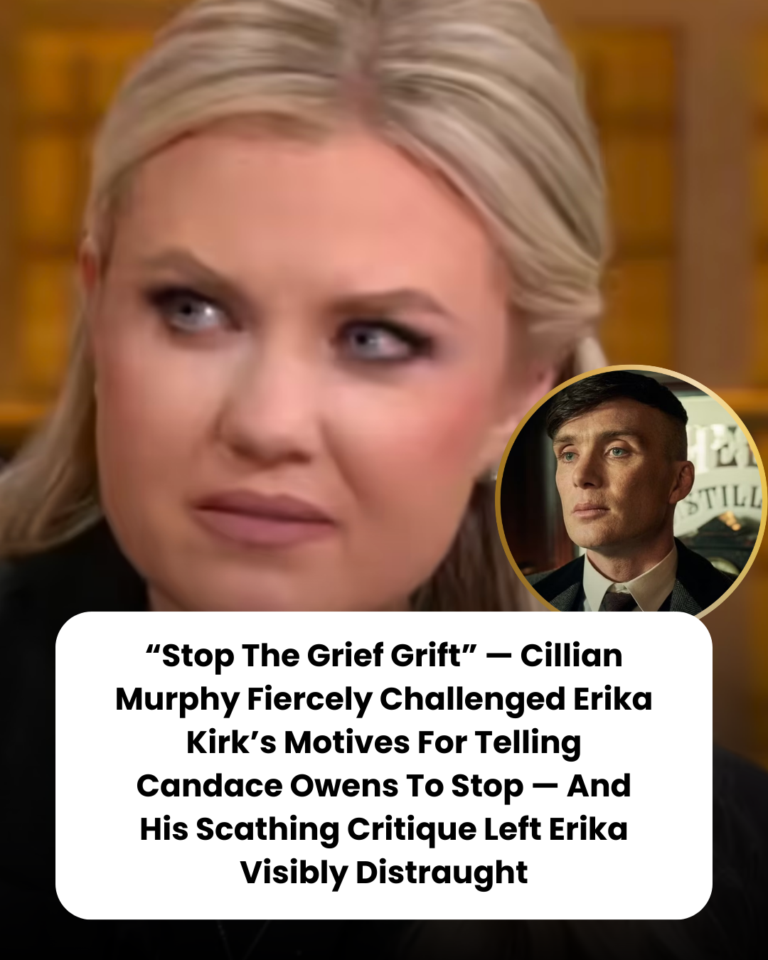 “Stop The Grief Grift” — Cillian Murphy Fiercely Challenged Erika Kirk’s Motives For Telling Candace Owens To Stop — And His Scathing Critique Left Erika Visibly Distraught