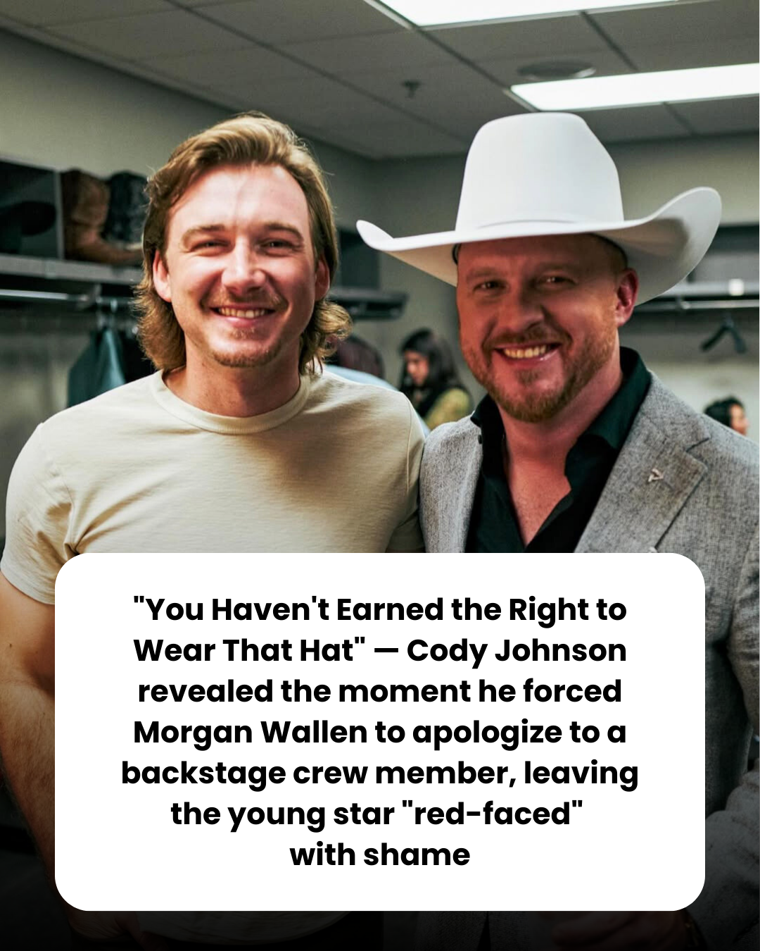 “You Haven’t Earned the Right to Wear That Hat” — Cody Johnson revealed the moment he forced Morgan Wallen to apologize to a backstage crew member, leaving the young star “red-faced”  with shame