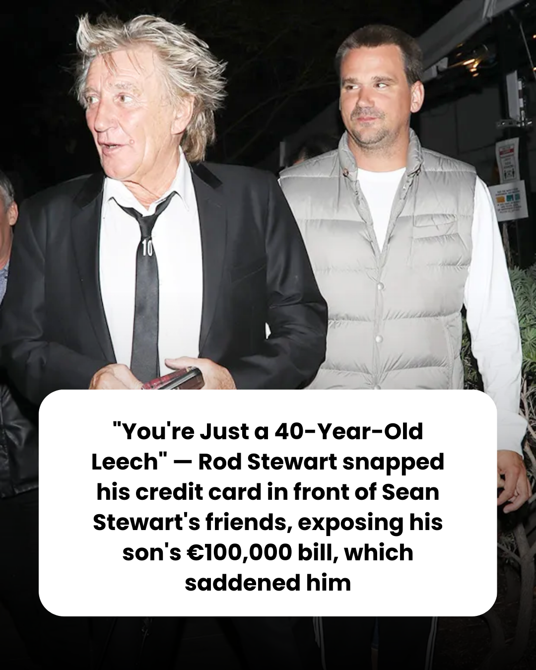 “You’re Just a 40-Year-Old Leech” — Rod Stewart snapped his credit card in front of Sean Stewart’s friends, exposing his son’s €100,000 bill, which saddened him