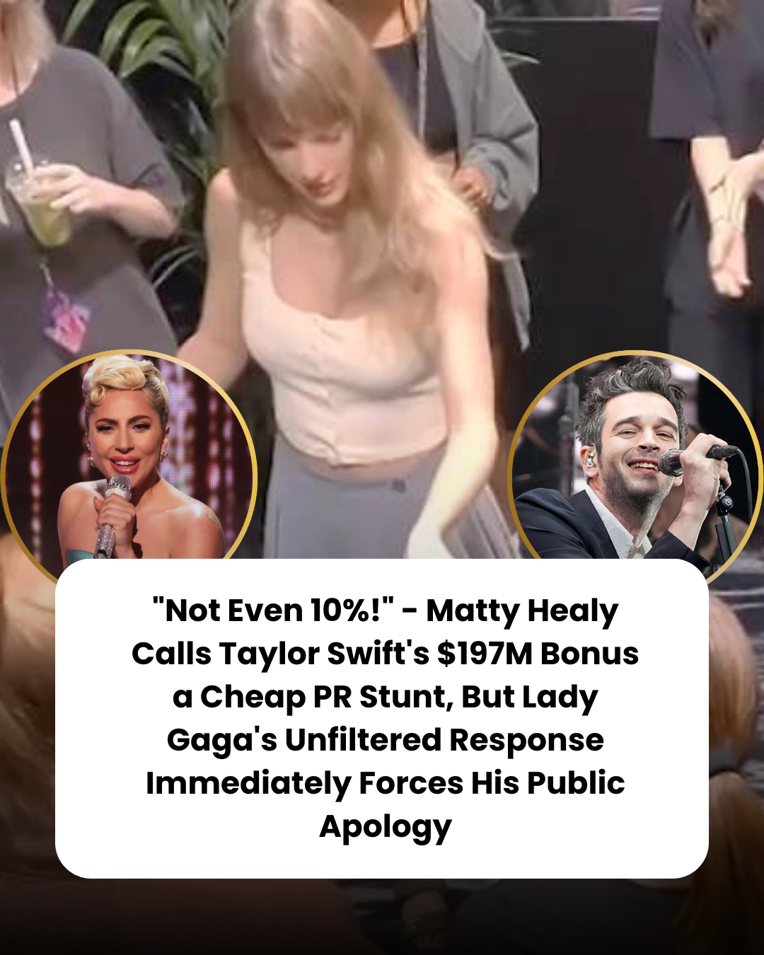 “Not Even 10%!” – Matty Healy Calls Taylor Swift’s $197M Bonus a Cheap PR Stunt, But Lady Gaga’s Unfiltered Response Immediately Forces His Public Apology
