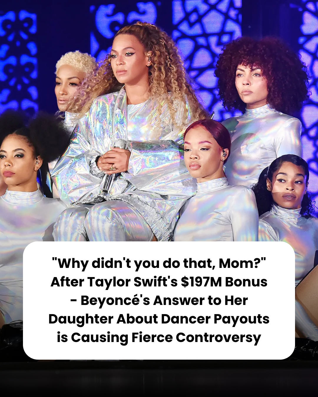 “Why didn’t you do that, Mom?” After Taylor Swift’s $197M Bonus – Beyoncé’s Answer to Her Daughter About Dancer Payouts is Causing Fierce Controversy