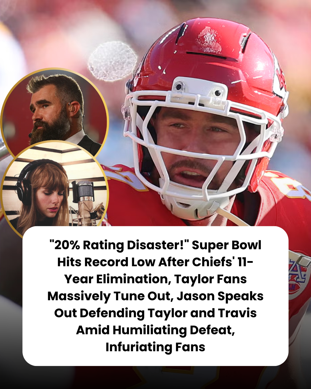 “20% Rating Disaster!” Super Bowl Hits Record Low After Chiefs’ 11-Year Elimination, Taylor Fans Massively Tune Out, Jason Speaks Out Defending Taylor and Travis Amid Humiliating Defeat, Infuriating Fans