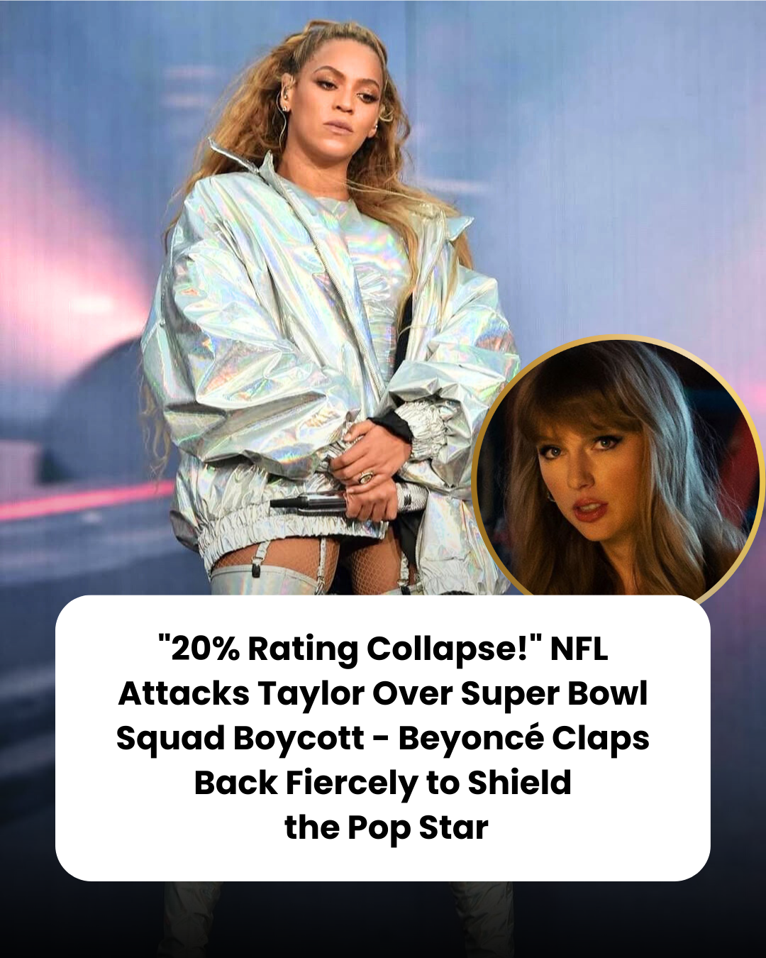 “20% Rating Collapse!” NFL Attacks Taylor Over Super Bowl Squad Boycott – Beyoncé Claps Back Fiercely to Shield  the Pop Star