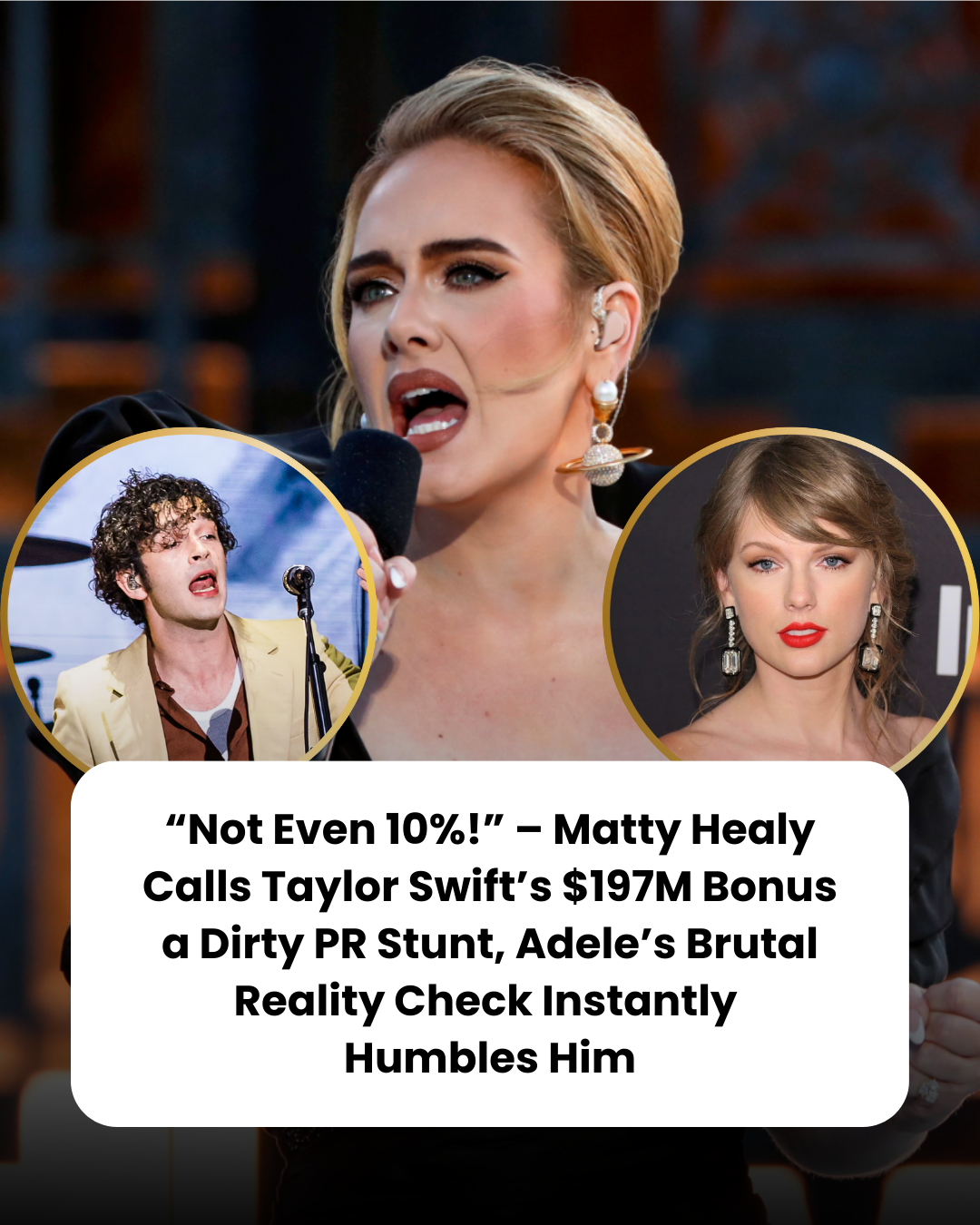 “Not Even 10%!” – Matty Healy Calls Taylor Swift’s $197M Bonus a Dirty PR Stunt, Adele’s Brutal Reality Check Instantly  Humbles Him