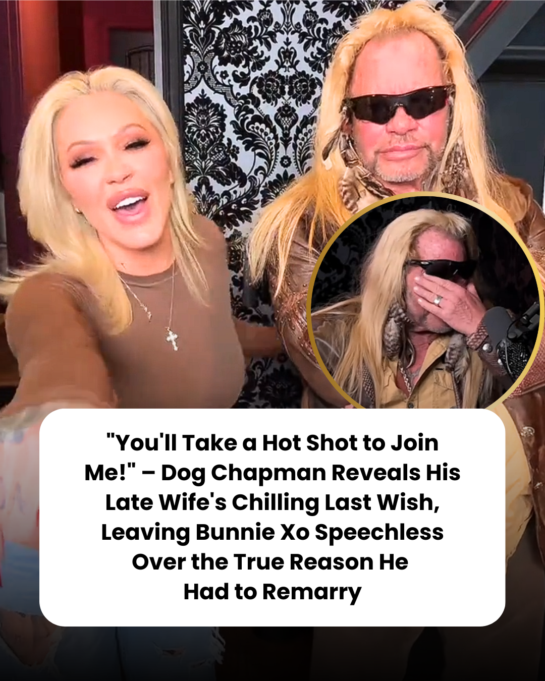 “You’ll Take a Hot Shot to Join Me!” – Dog Chapman Reveals His Late Wife’s Chilling Last Wish, Leaving Bunnie Xo Speechless Over the True Reason He  Had to Remarry
