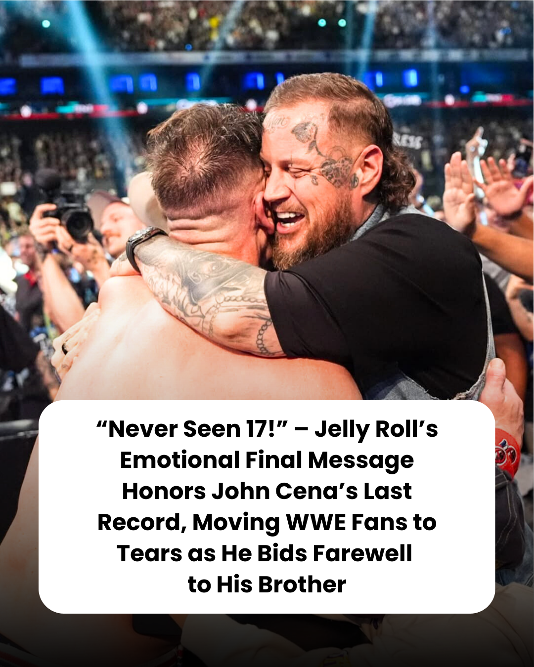 “Never Seen 17!” – Jelly Roll’s Emotional Final Message Honors John Cena’s Last Record, Moving WWE Fans to Tears as He Bids Farewell  to His Brother