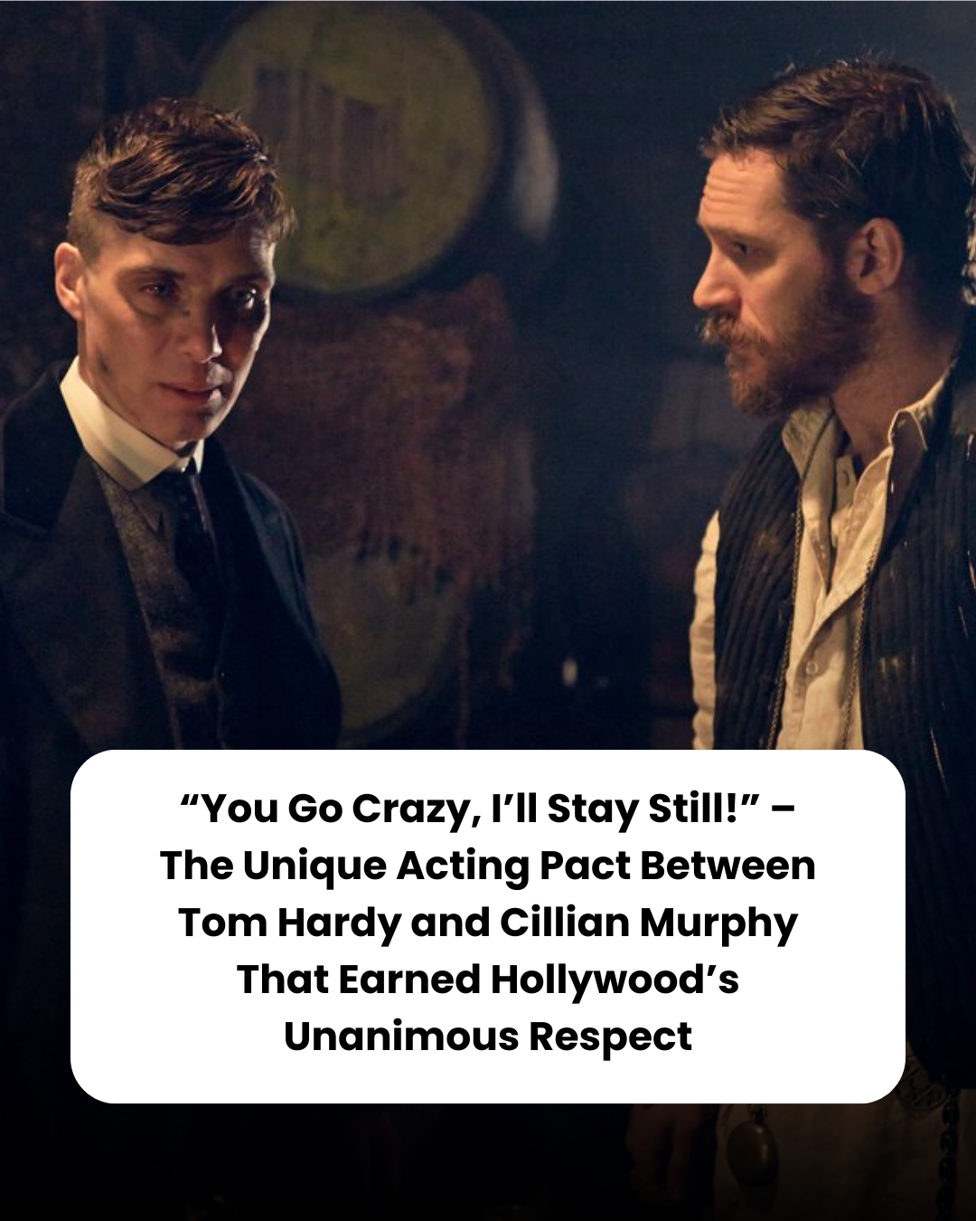 “You Go Crazy, I’ll Stay Still!” – The Unique Acting Pact Between Tom Hardy and Cillian Murphy That Earned Hollywood’s Unanimous Respect