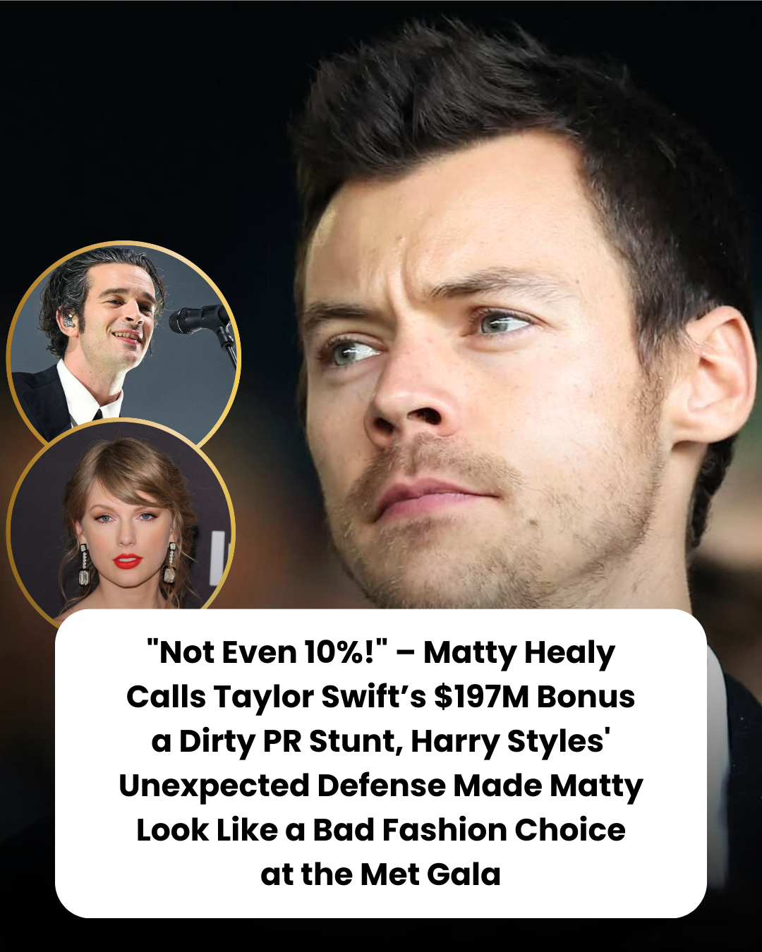 “Not Even 10%!” – Matty Healy Calls Taylor Swift’s $197M Bonus a Dirty PR Stunt, Harry Styles’ Unexpected Defense Made Matty Look Like a Bad Fashion Choice at the Met Gala