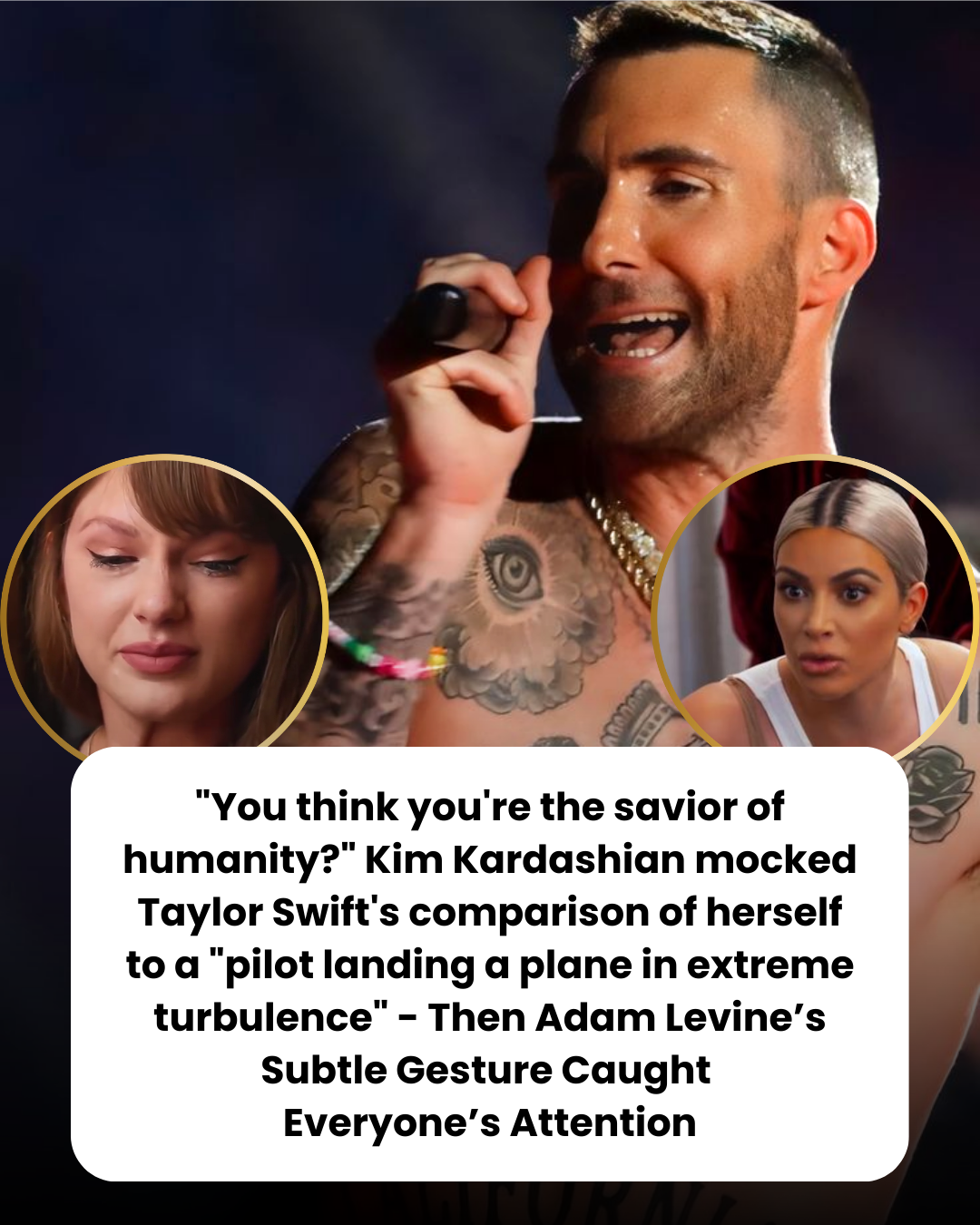 “You think you’re the savior of humanity?” Kim Kardashian mocked Taylor Swift’s comparison of herself to a “pilot landing a plane in extreme turbulence” – Then Adam Levine’s Subtle Gesture Caught  Everyone’s Attention