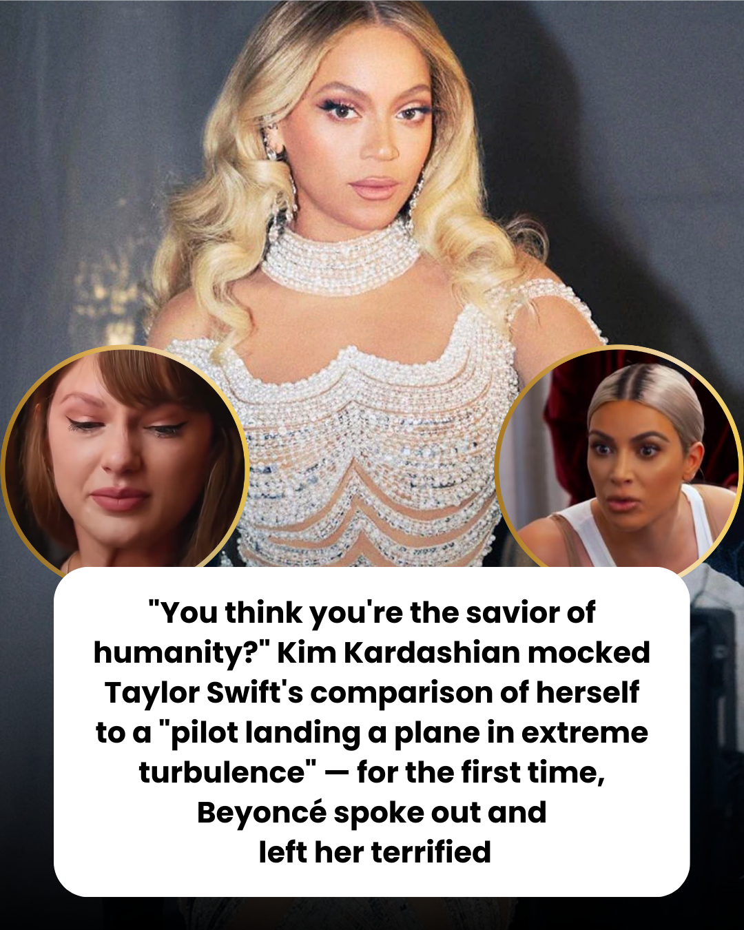 “You think you’re the savior of humanity?” Kim Kardashian mocked Taylor Swift’s comparison of herself to a “pilot landing a plane in extreme turbulence” — for the first time, Beyoncé spoke out and  left her terrified