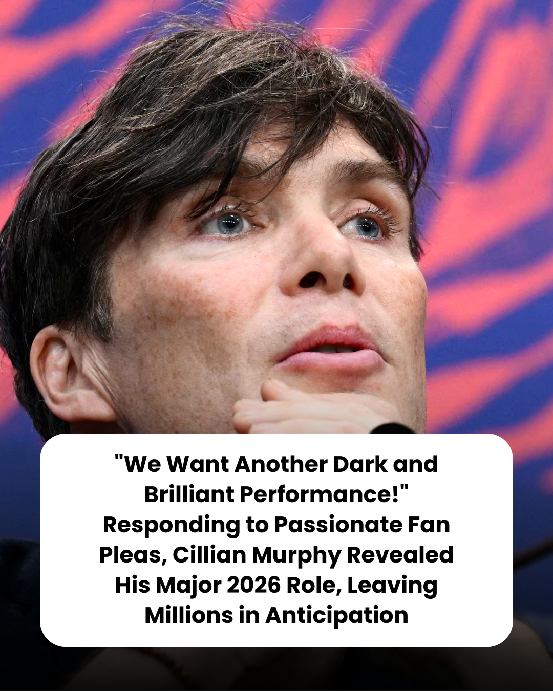“We Want Another Dark and Brilliant Performance!” Responding to Passionate Fan Pleas, Cillian Murphy Revealed His Major 2026 Role, Leaving Millions in Anticipation