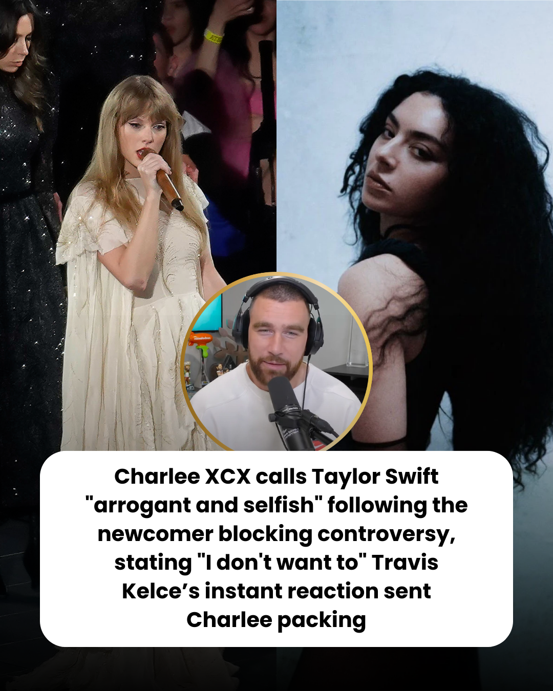 Charlee XCX calls Taylor Swift “arrogant and selfish” following the newcomer blocking controversy, stating “I don’t want to” Travis Kelce’s instant reaction sent Charlee packing