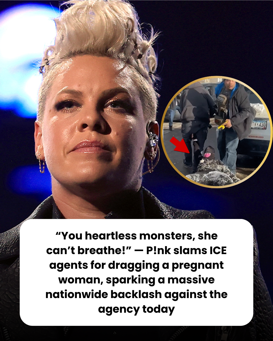 “You heartless monsters, she can’t breathe!” — P!nk slams ICE agents for dragging a pregnant woman, sparking a massive nationwide backlash against the agency today