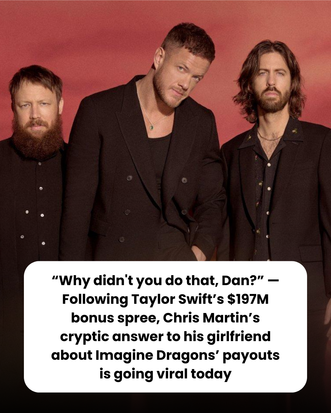 “Why didn’t you do that, Dan?” — Following Taylor Swift’s $197M bonus spree, Chris Martin’s cryptic answer to his girlfriend about Imagine Dragons’ payouts is going viral today