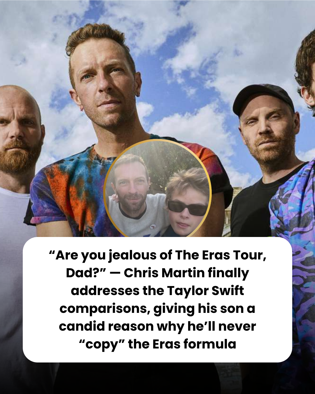“Are you jealous of The Eras Tour, Dad?” — Chris Martin finally addresses the Taylor Swift comparisons, giving his son a candid reason why he’ll never “copy” the Eras formula
