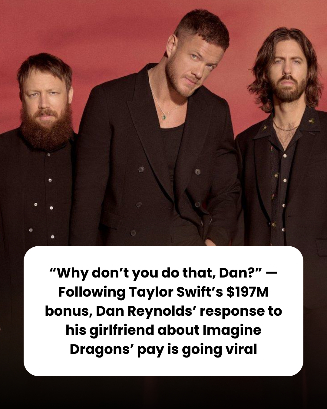 “Why don’t you do that, Dan?” — Following Taylor Swift’s $197M bonus, Dan Reynolds’ response to his girlfriend about Imagine Dragons’ pay is going viral