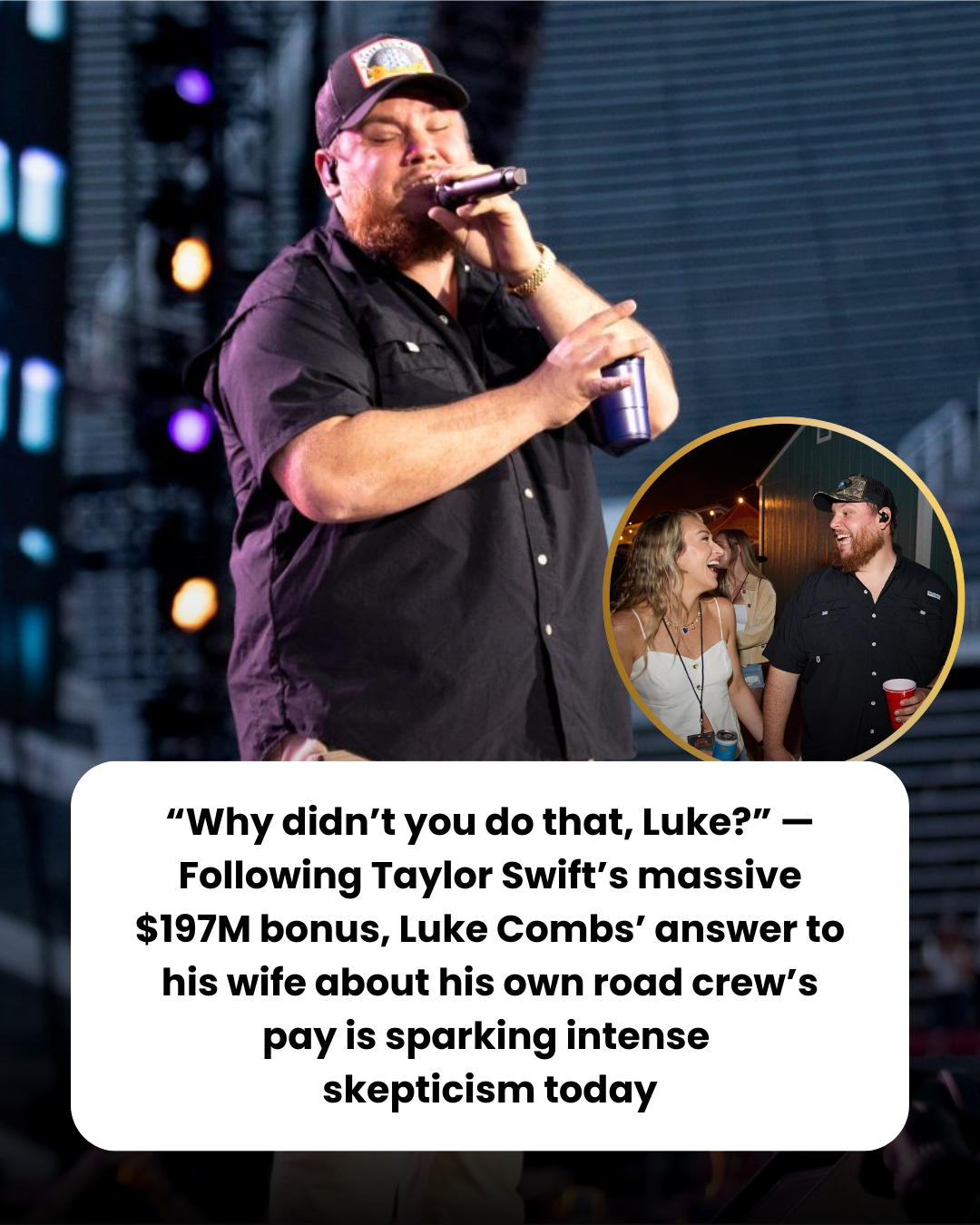 “Why didn’t you do that, Luke?” — Following Taylor Swift’s massive $197M bonus, Luke Combs’ answer to his wife about his own road crew’s pay is sparking intense  skepticism today