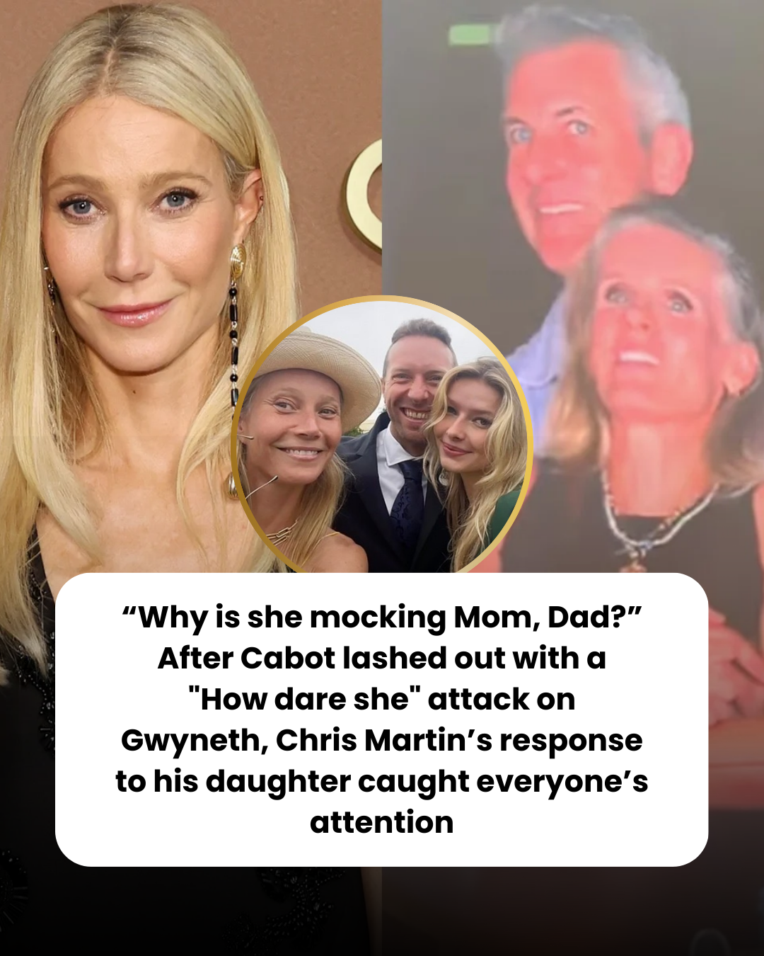 “Why is she mocking Mom, Dad?” After Cabot lashed out with a “How dare she” attack on Gwyneth, Chris Martin’s response to his daughter caught everyone’s attention