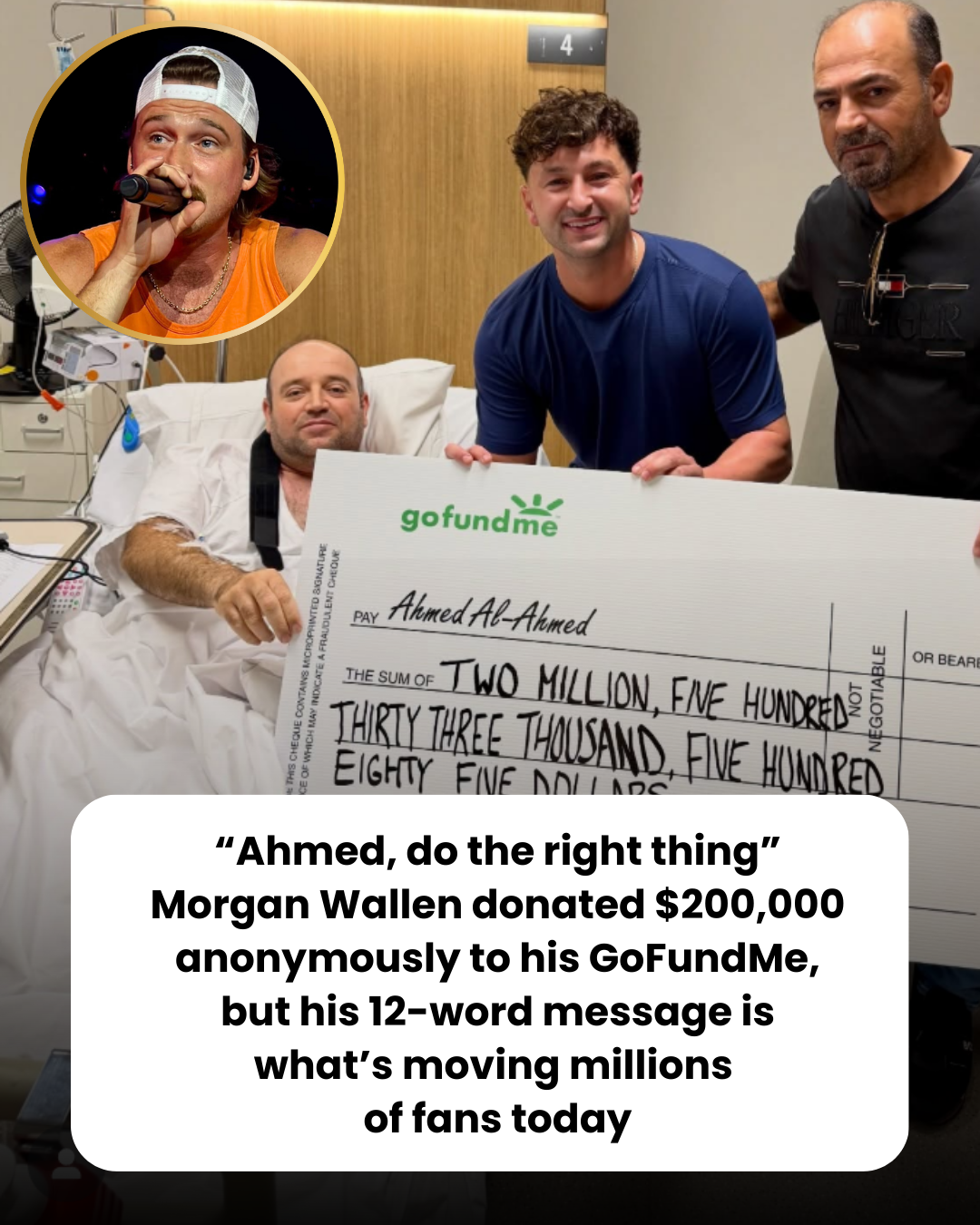 “Ahmed, do the right thing.” Morgan Wallen donated $200,000 anonymously to his GoFundMe, but his 12-word message is what’s moving millions of fans today.