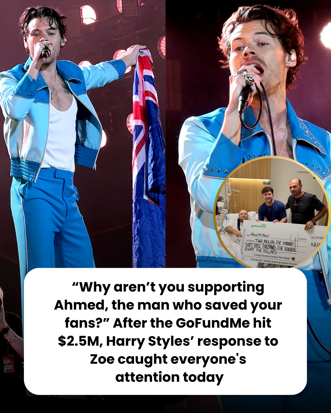 “Why aren’t you supporting Ahmed, the man who saved your fans?” After the GoFundMe hit $2.5M, Harry Styles’ response to Zoe caught everyone’s  attention today