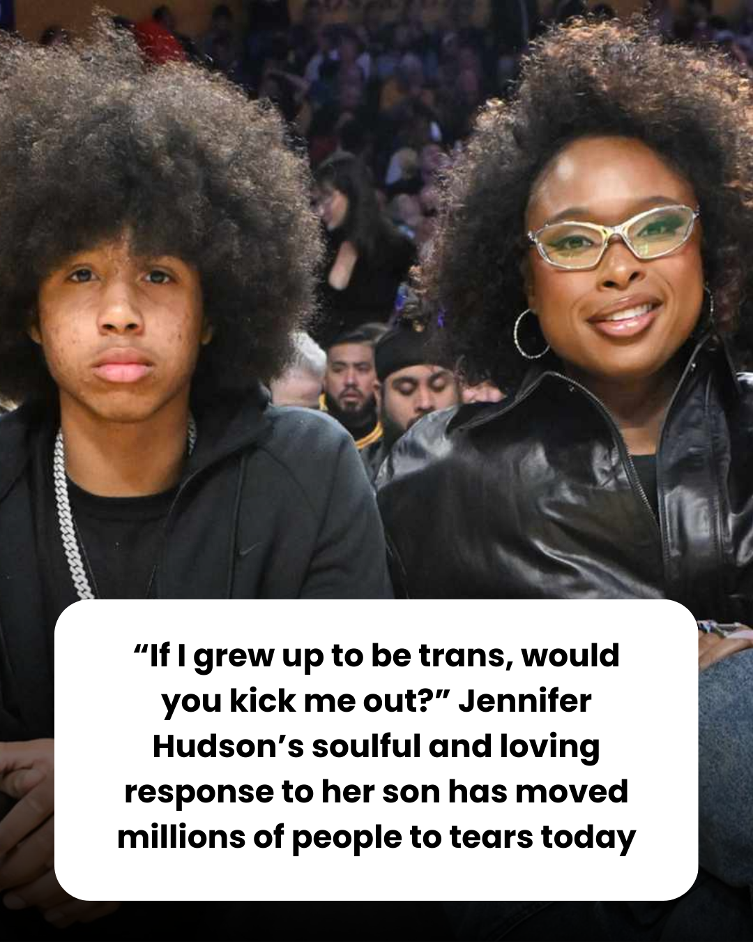 “If I grew up to be trans, would you kick me out?” Jennifer Hudson’s soulful and loving response to her son has moved millions of people to tears today