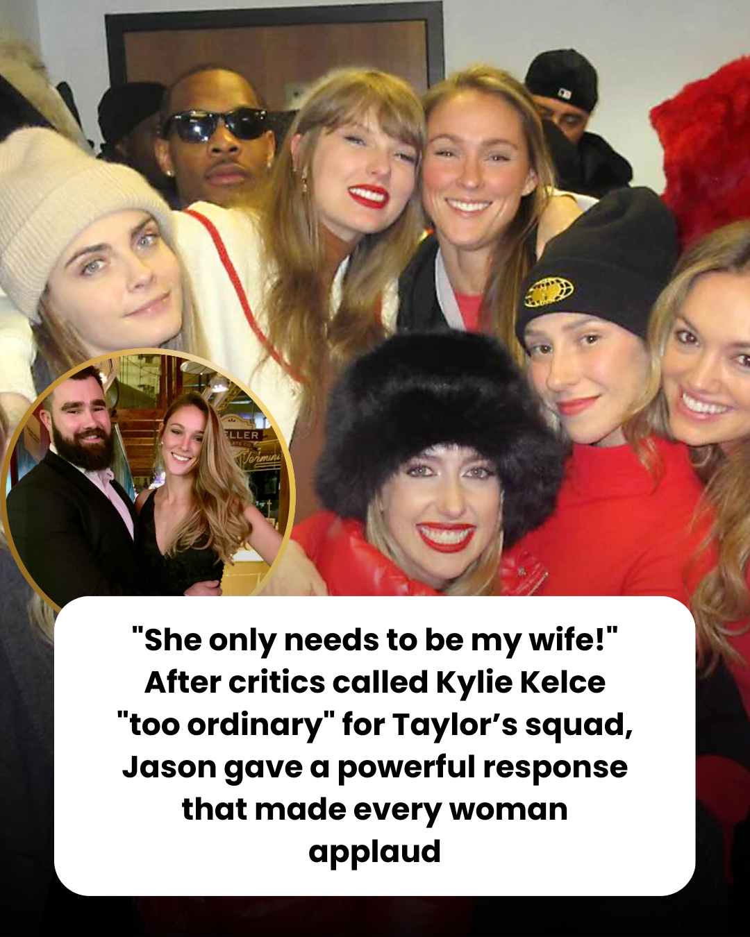 “She only needs to be my wife!” After critics called Kylie Kelce “too ordinary” for Taylor’s squad, Jason gave a powerful response that made every woman applaud
