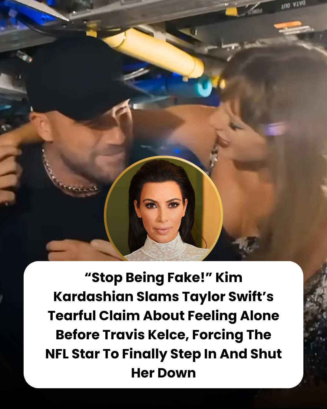 “Stop Being Fake!” Kim Kardashian Slams Taylor Swift’s Tearful Claim About Feeling Alone Before Travis Kelce, Forcing The NFL Star To Finally Step In And Shut Her Down