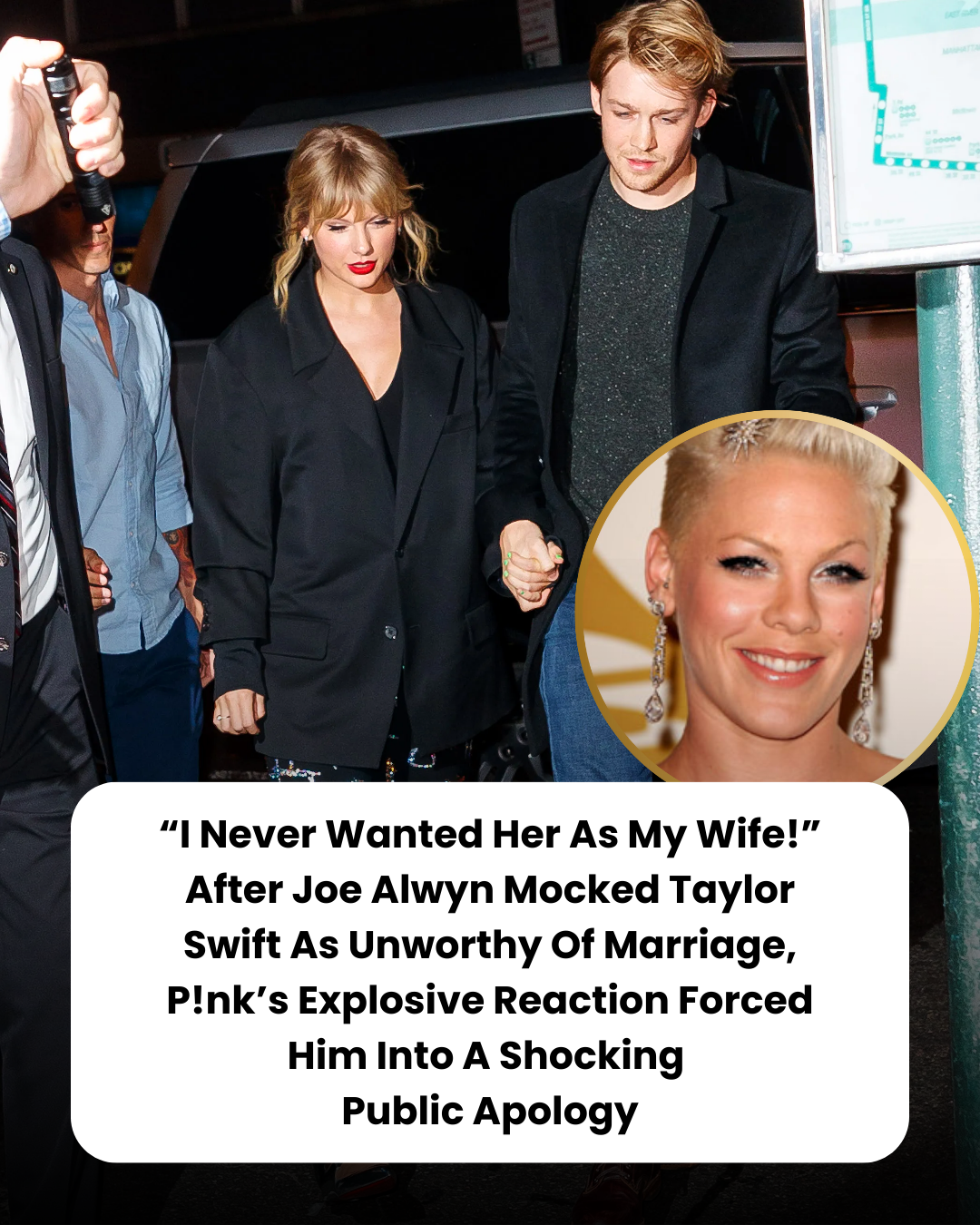 “I Never Wanted Her As My Wife!” After Joe Alwyn Mocked Taylor Swift As Unworthy Of Marriage, P!nk’s Explosive Reaction Forced Him Into A Shocking  Public Apology