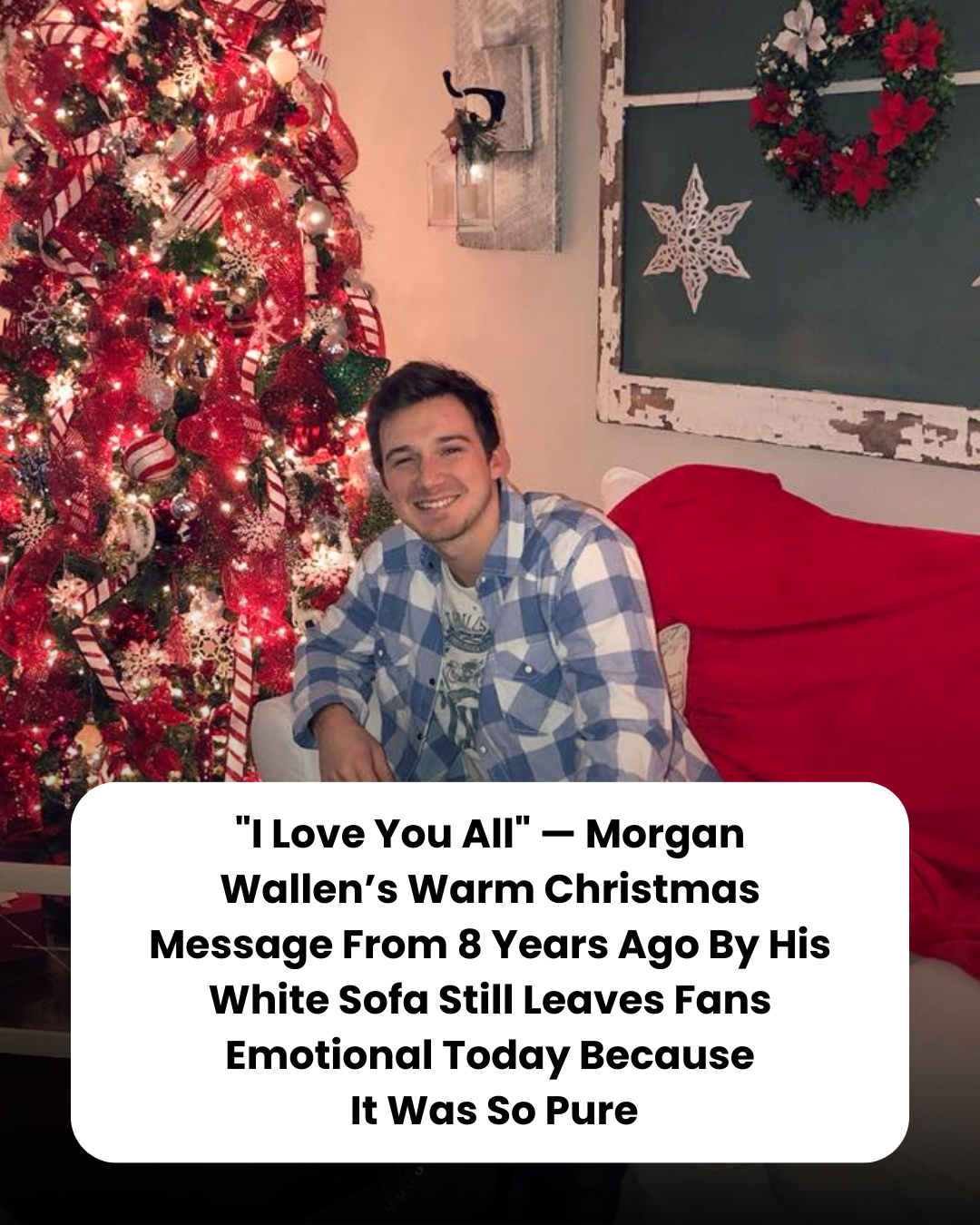 “I Love You All” — Morgan Wallen’s Warm Christmas Message From 8 Years Ago By His White Sofa Still Leaves Fans Emotional Today Because  It Was So Pure