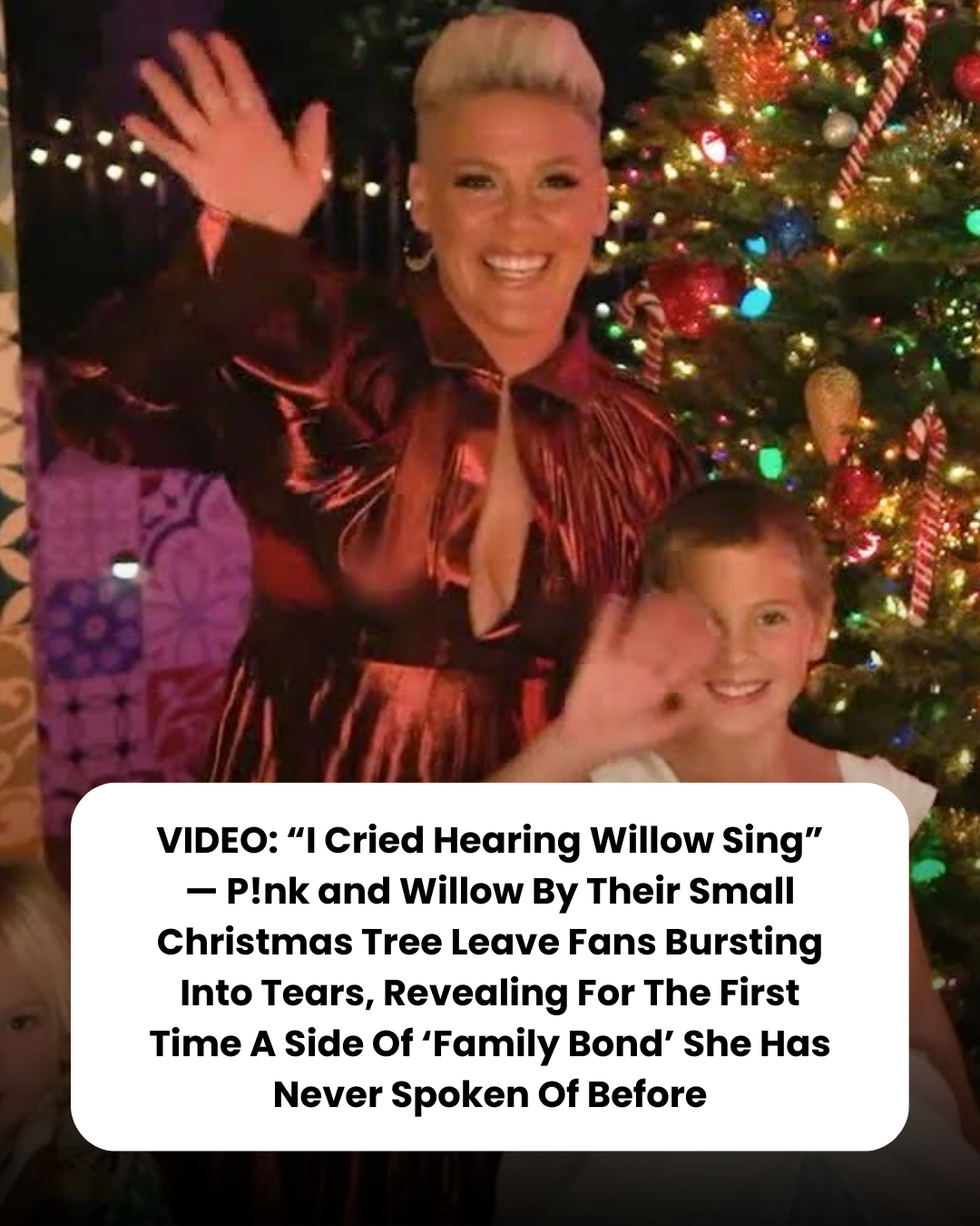 VIDEO: “I Cried Hearing Willow Sing” — P!nk and Willow By Their Small Christmas Tree Leave Fans Bursting Into Tears, Revealing For The First Time A Side Of ‘Family Bond’ She Has Never Spoken Of Before