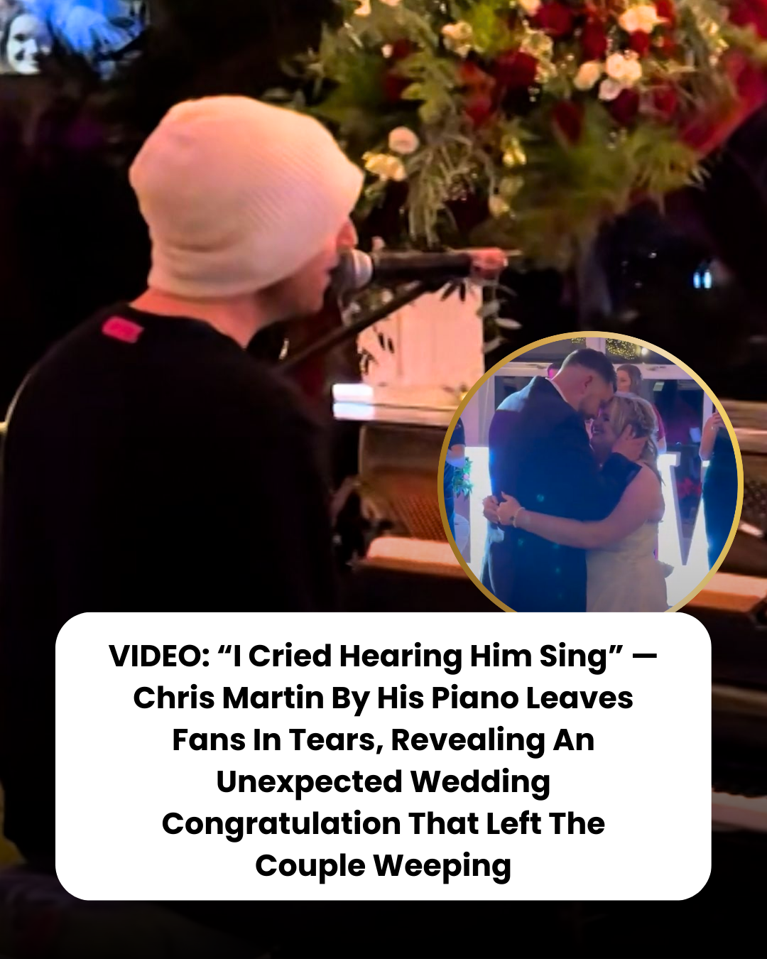 VIDEO: “I Cried Hearing Him Sing” — Chris Martin By His Piano Leaves Fans In Tears, Revealing An Unexpected Wedding Congratulation That Left The Couple Weeping