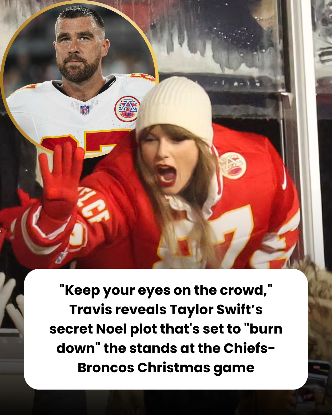 “Keep your eyes on the crowd,” Travis reveals Taylor Swift’s secret Noel plot that’s set to “burn down” the stands at the Chiefs-Broncos Christmas game