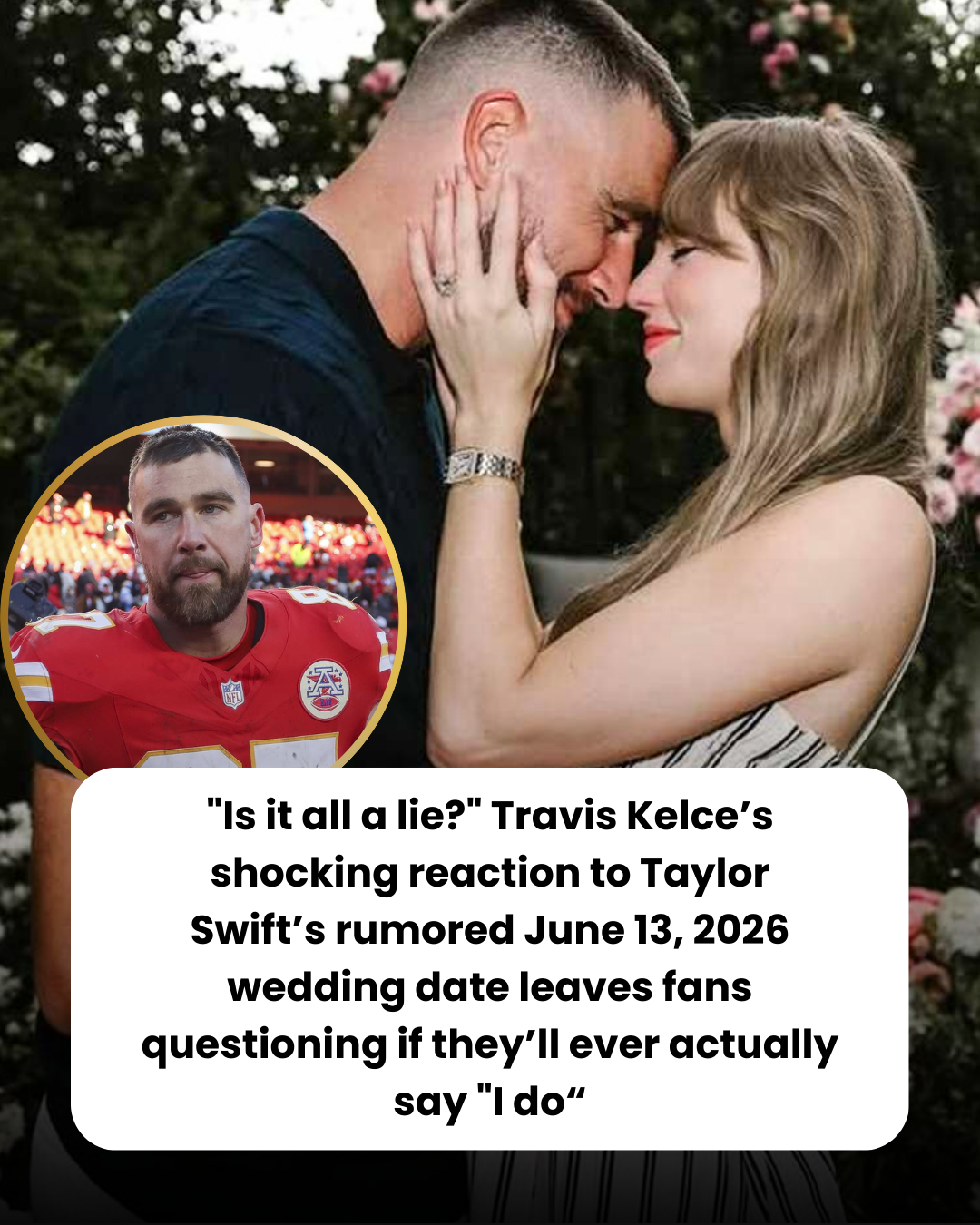 “Is it all a lie?” Travis Kelce’s shocking reaction to Taylor Swift’s rumored June 13, 2026 wedding date leaves fans questioning if they’ll ever actually say “I do.”