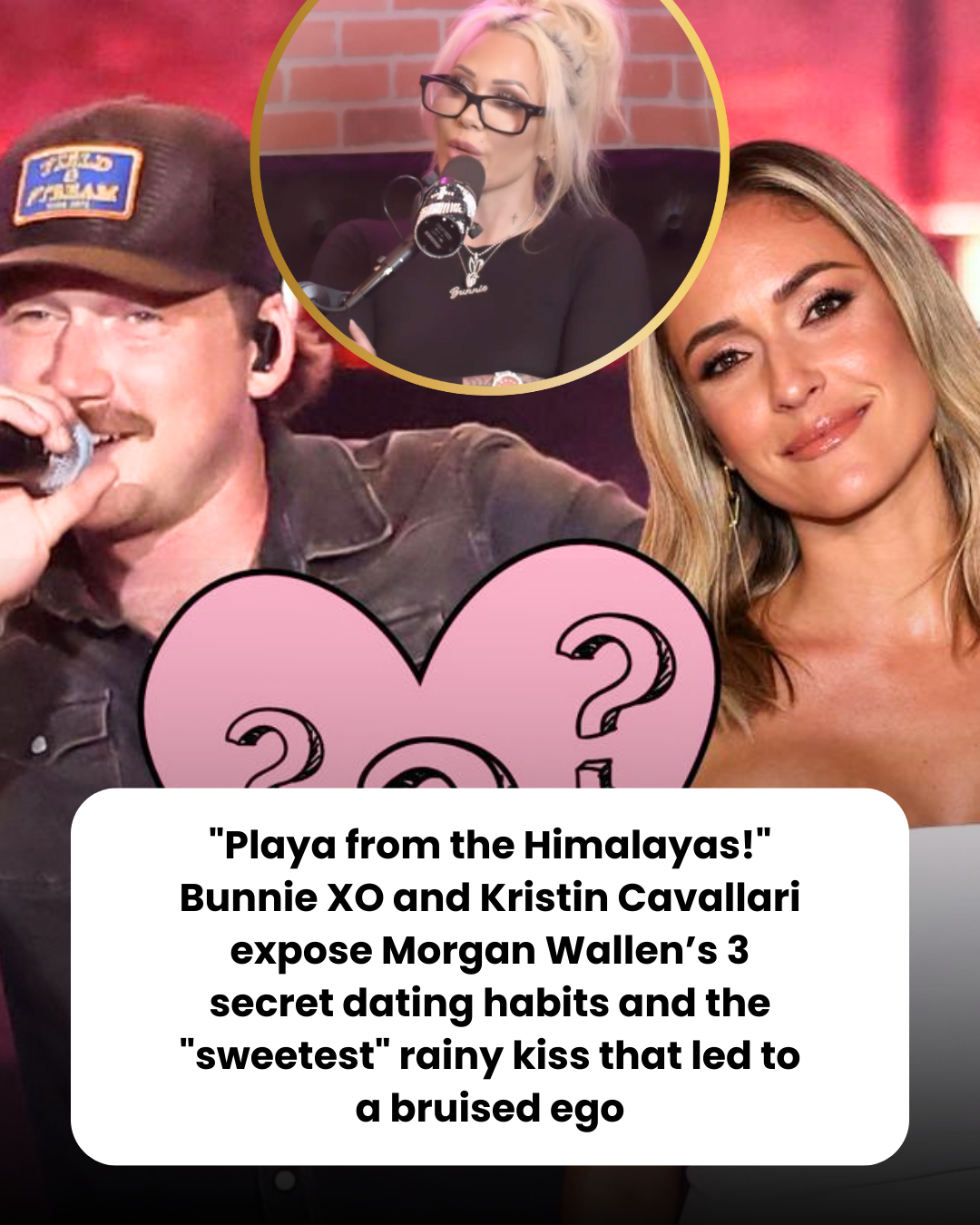 “Playa from the Himalayas!” Bunnie XO and Kristin Cavallari expose Morgan Wallen’s 3 secret dating habits and the “sweetest” rainy kiss that led to a bruised ego