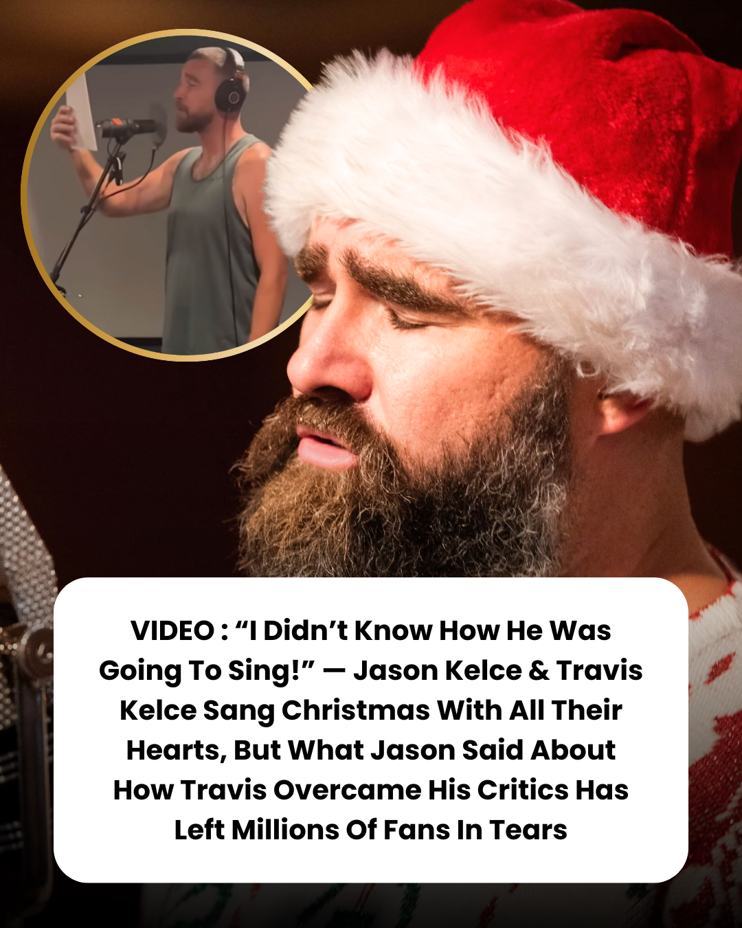 VIDEO : “I Didn’t Know How He Was Going To Sing!” — Jason Kelce & Travis Kelce Sang Christmas With All Their Hearts, But What Jason Said About How Travis Overcame His Critics Has Left Millions Of Fans In Tears