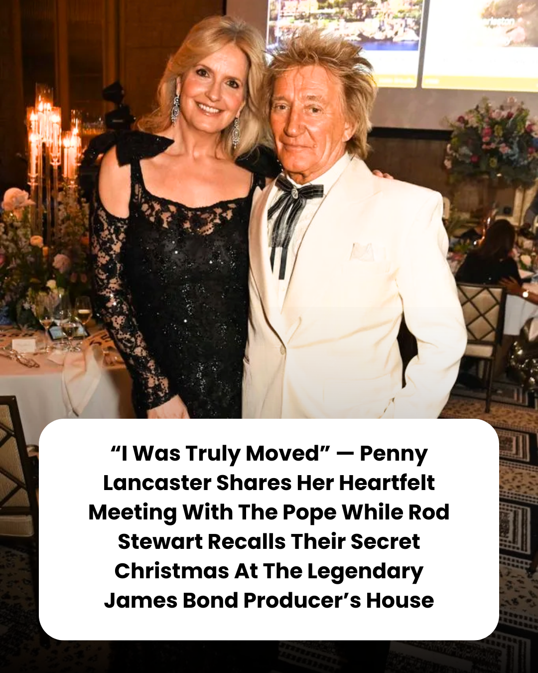 “I Was Truly Moved” — Penny Lancaster Shares Her Heartfelt Meeting With The Pope While Rod Stewart Recalls Their Secret Christmas At The Legendary James Bond Producer’s House