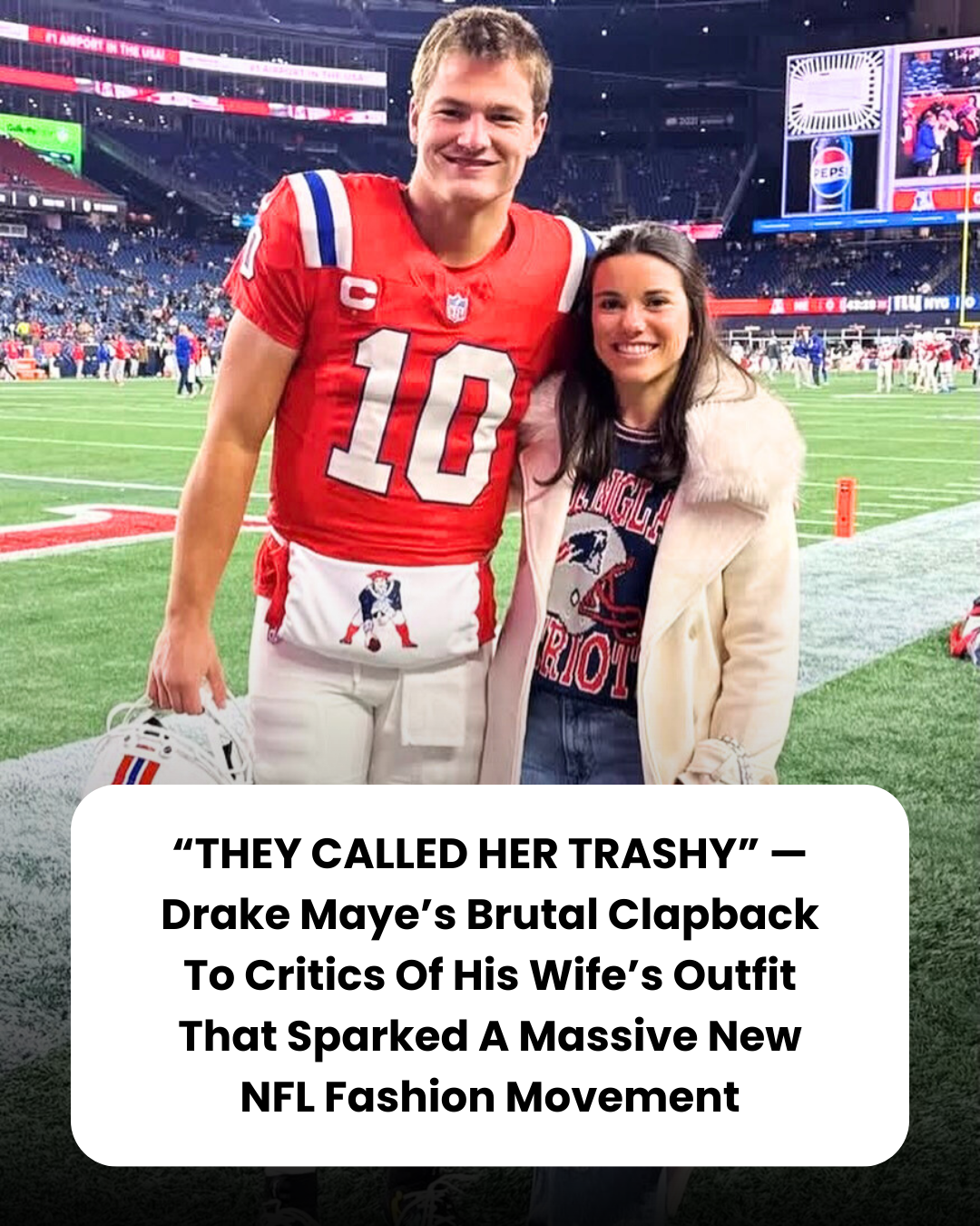 “THEY CALLED HER TRASHY” — Drake Maye’s Brutal Clapback To Critics Of His Wife’s Outfit That Sparked A Massive New NFL Fashion Movement