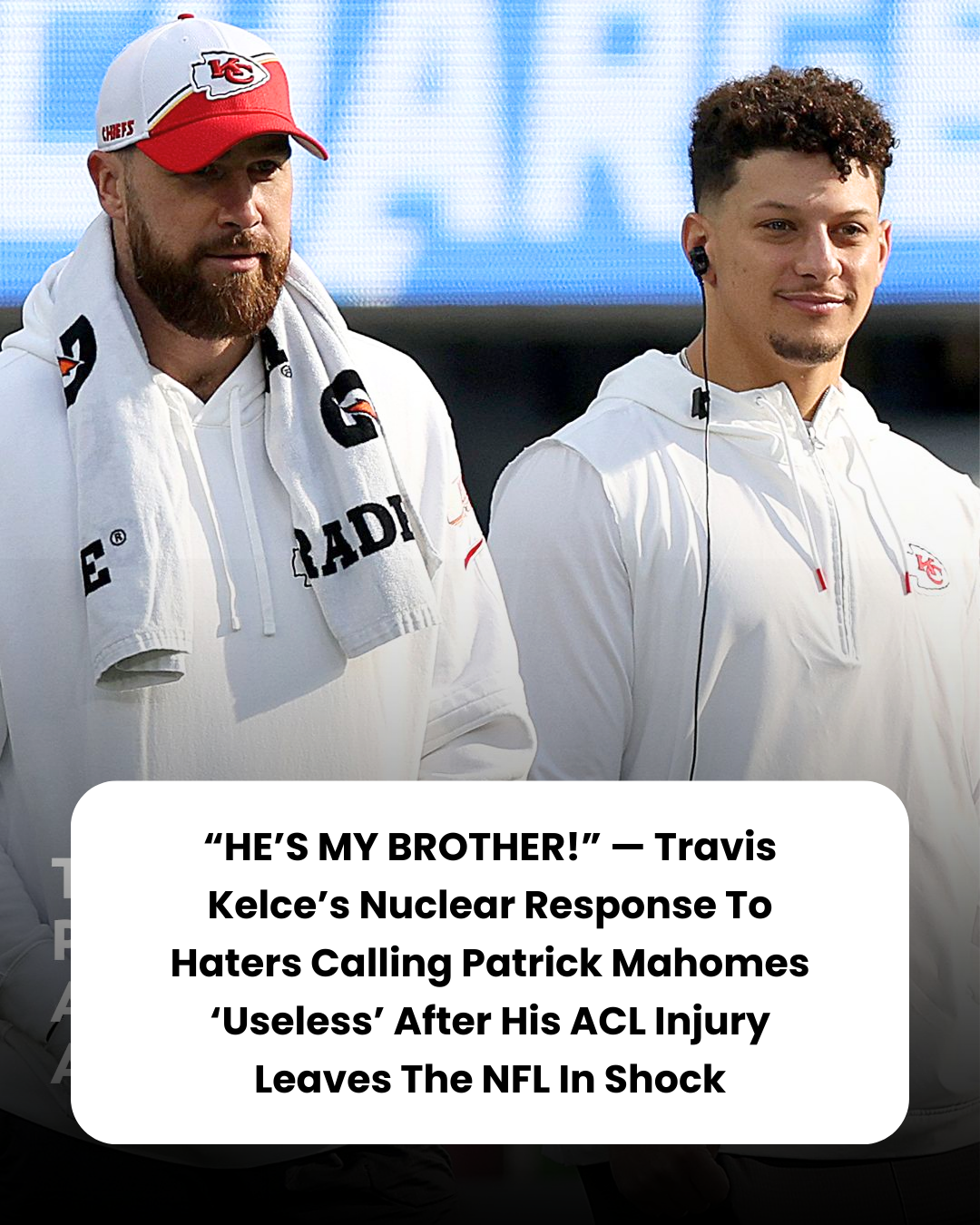 “HE’S MY BROTHER!” — Travis Kelce’s Nuclear Response To Haters Calling Patrick Mahomes ‘Useless’ After His ACL Injury Leaves The NFL In Shock